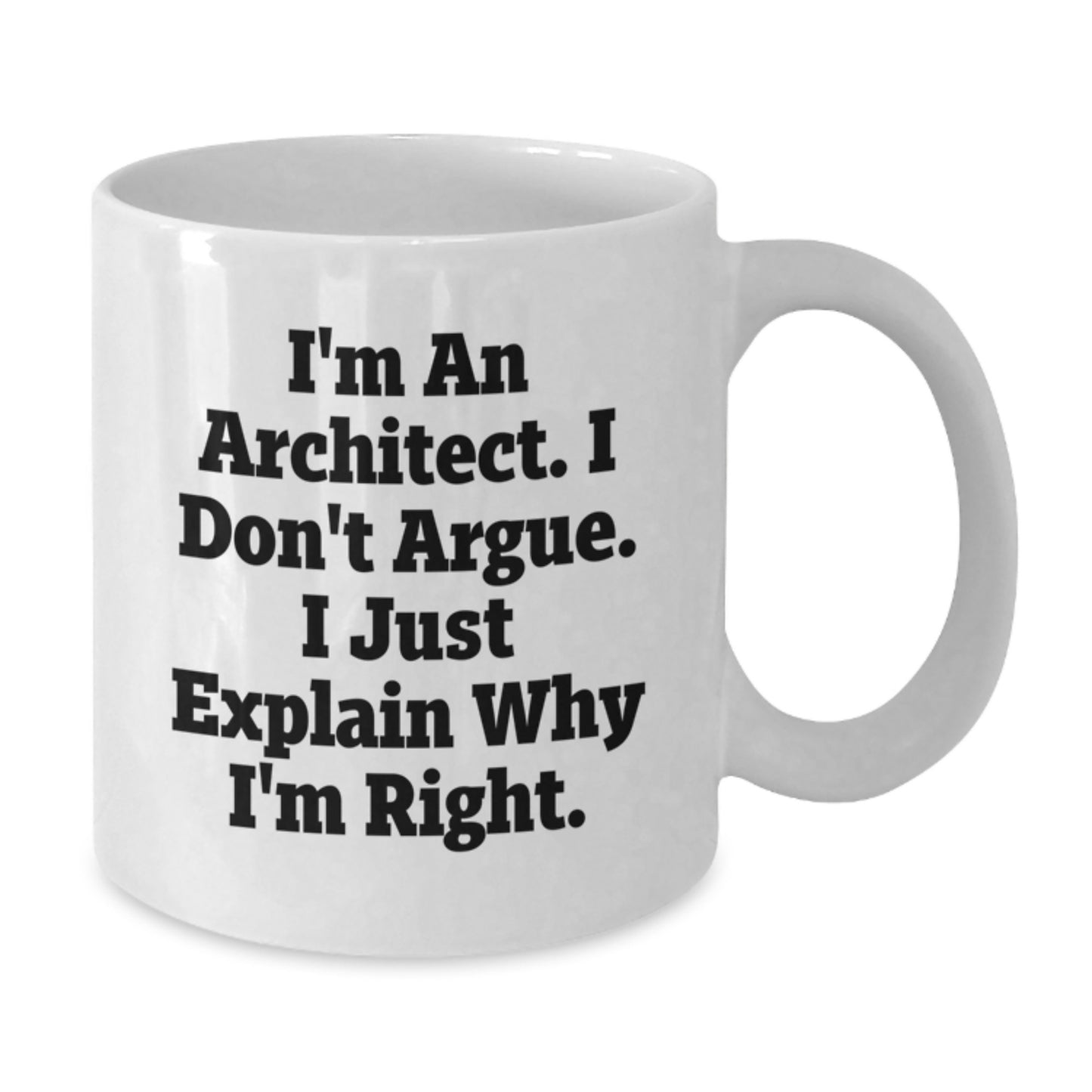 Architect Funny Mugs Gifts for Men from Friends on Graduation Day, 'I'm An Architect. I Don't Argue. I Just Explain Why I'm Right.' - Additional