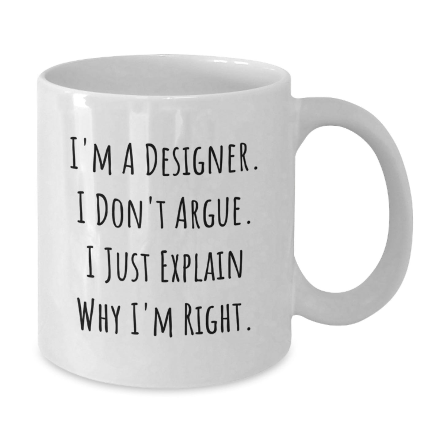 Funny Designer Gifts for Her or Him, 'I'm A Designer. I Don't Argue. I Just Explain Why I'm Right.' White Coffee Mug, Perfect Graduation Present from Friends or Coworkers - Additional