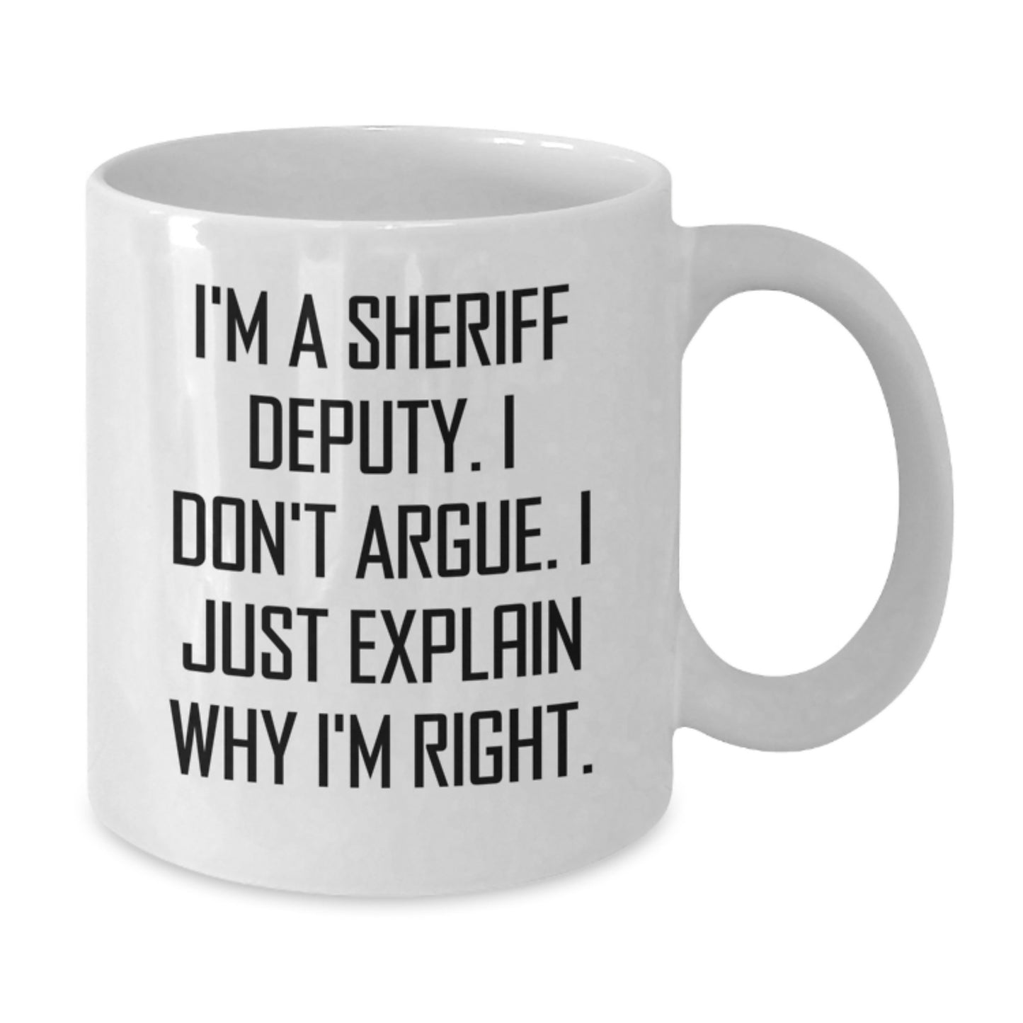 Sheriff Deputy Gifts, Funny White Coffee Mug, Birthday Unique Gifts from Friends for Sheriff Deputy, 'I'm A Sheriff Deputy. I Don't Argue. I Just Explain Why I'm Right.' - Additional