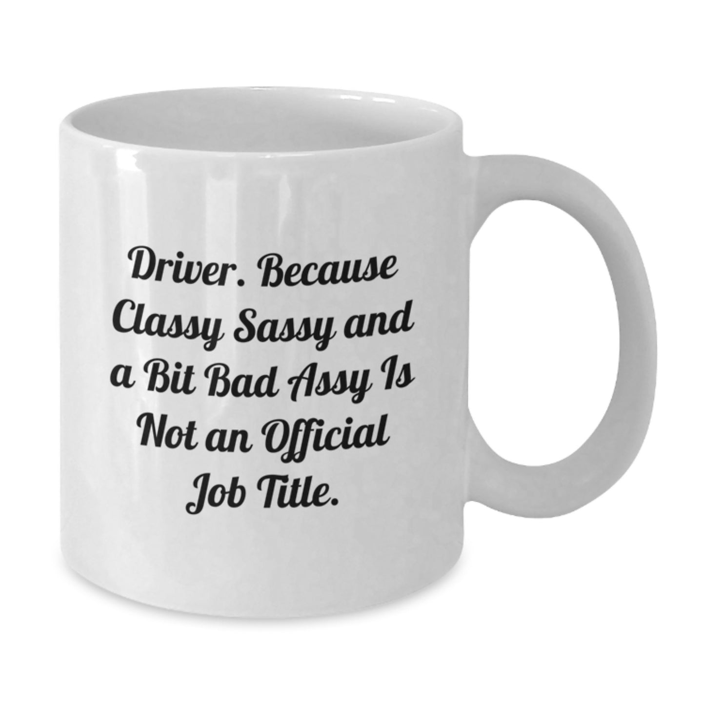 Funny Driver Gifts, White Coffee Mug for Driver, Gifts from Friends, Inspirational Quote for Graduation, 11oz or 15oz Capacity - Additional