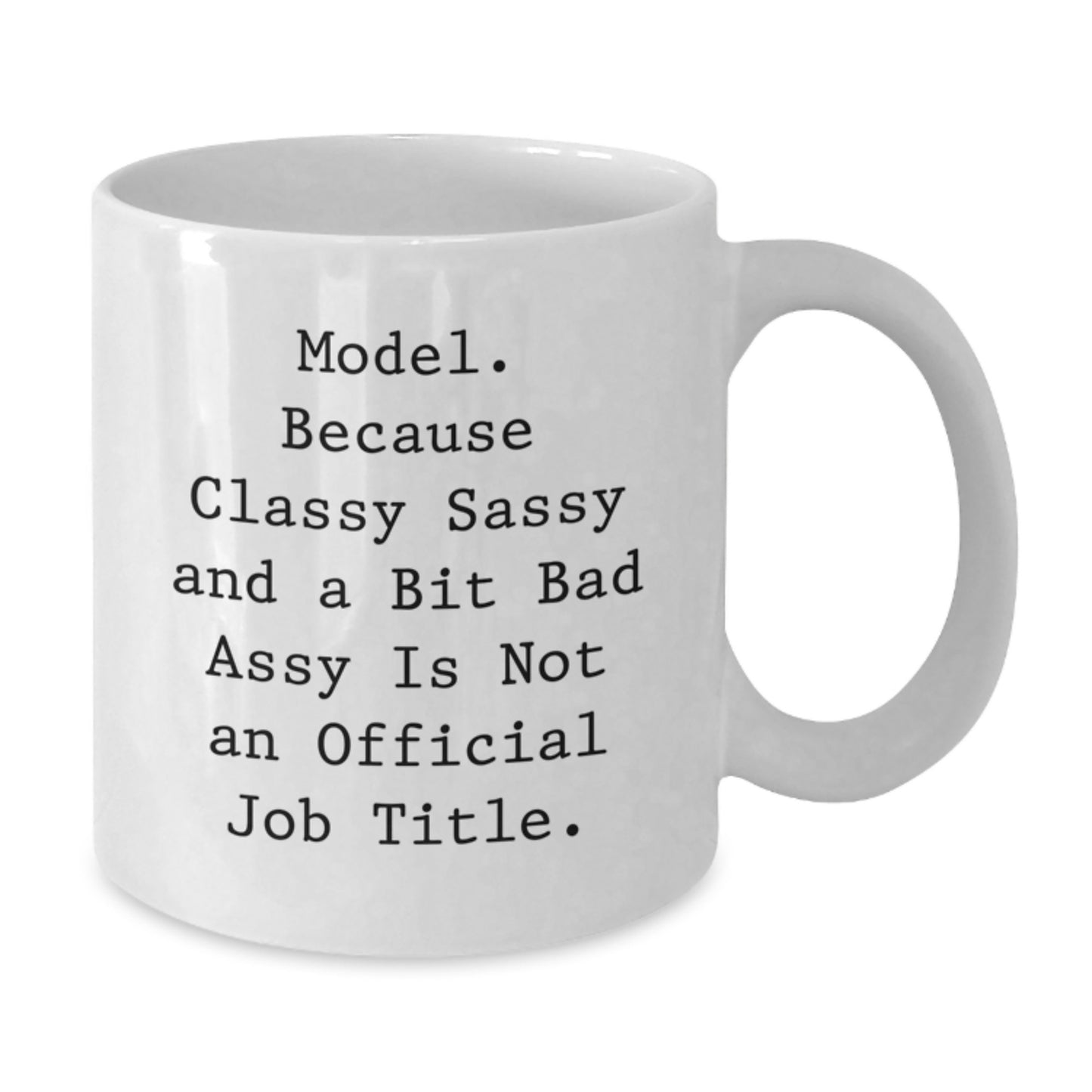 Funny Model Gifts from Friends, Unique White Coffee Mug for Model Graduation, 'Model. Because Classy Sassy And A Bit Fearlessy Is Not An Official Job Title.' - Additional