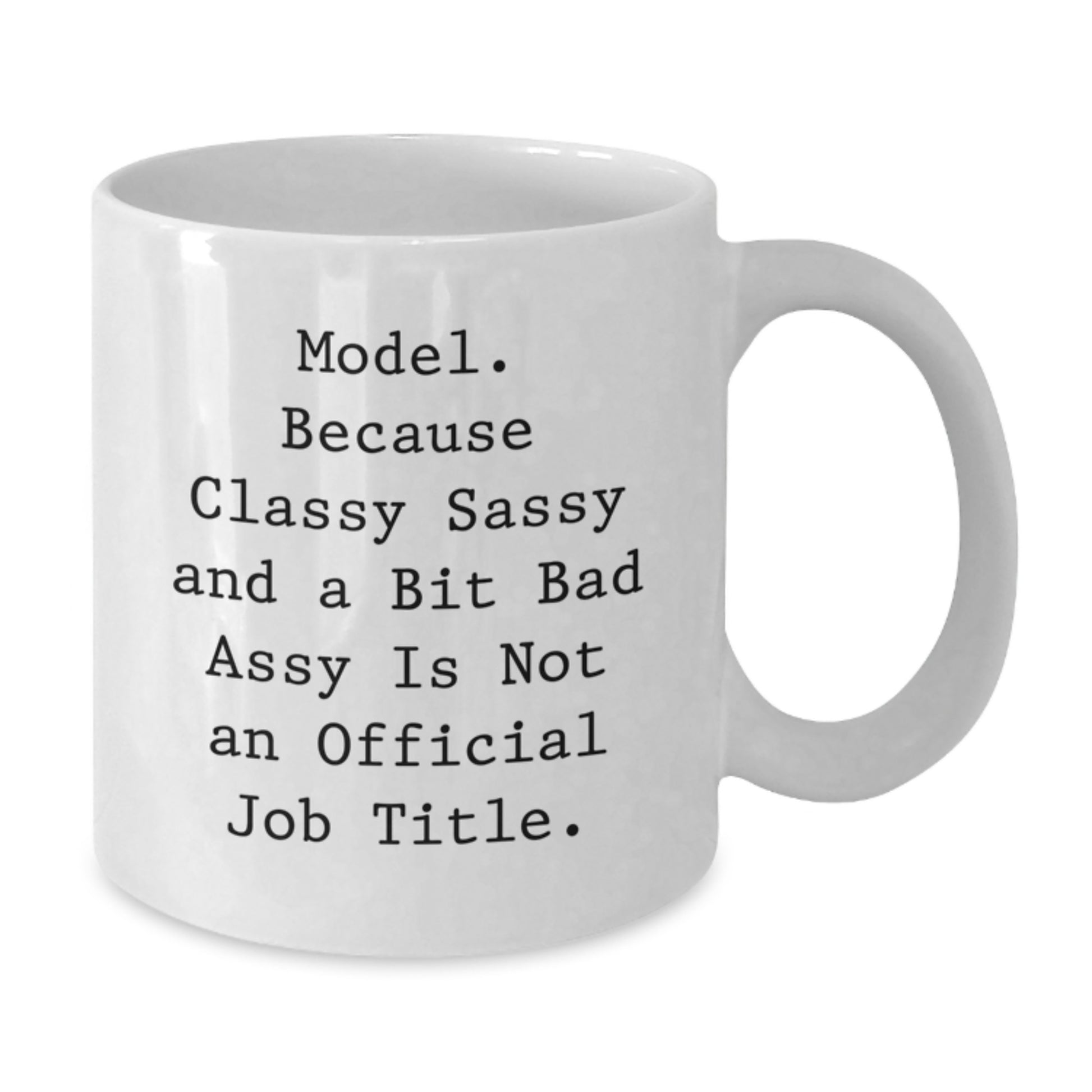 Funny Model Gifts from Friends, Unique White Coffee Mug for Model Graduation, 'Model. Because Classy Sassy And A Bit Fearlessy Is Not An Official Job Title.' - Additional
