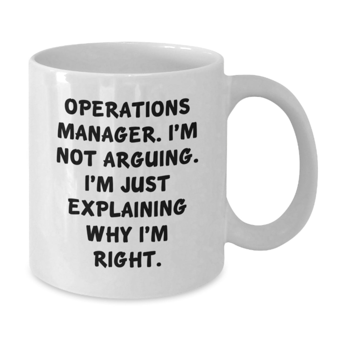 Funny Operations Manager Gifts from Friends for Birthday - 'I'm Not Arguing. I'm Just Explaining Why I'm Right.' White Coffee Mug - Additional