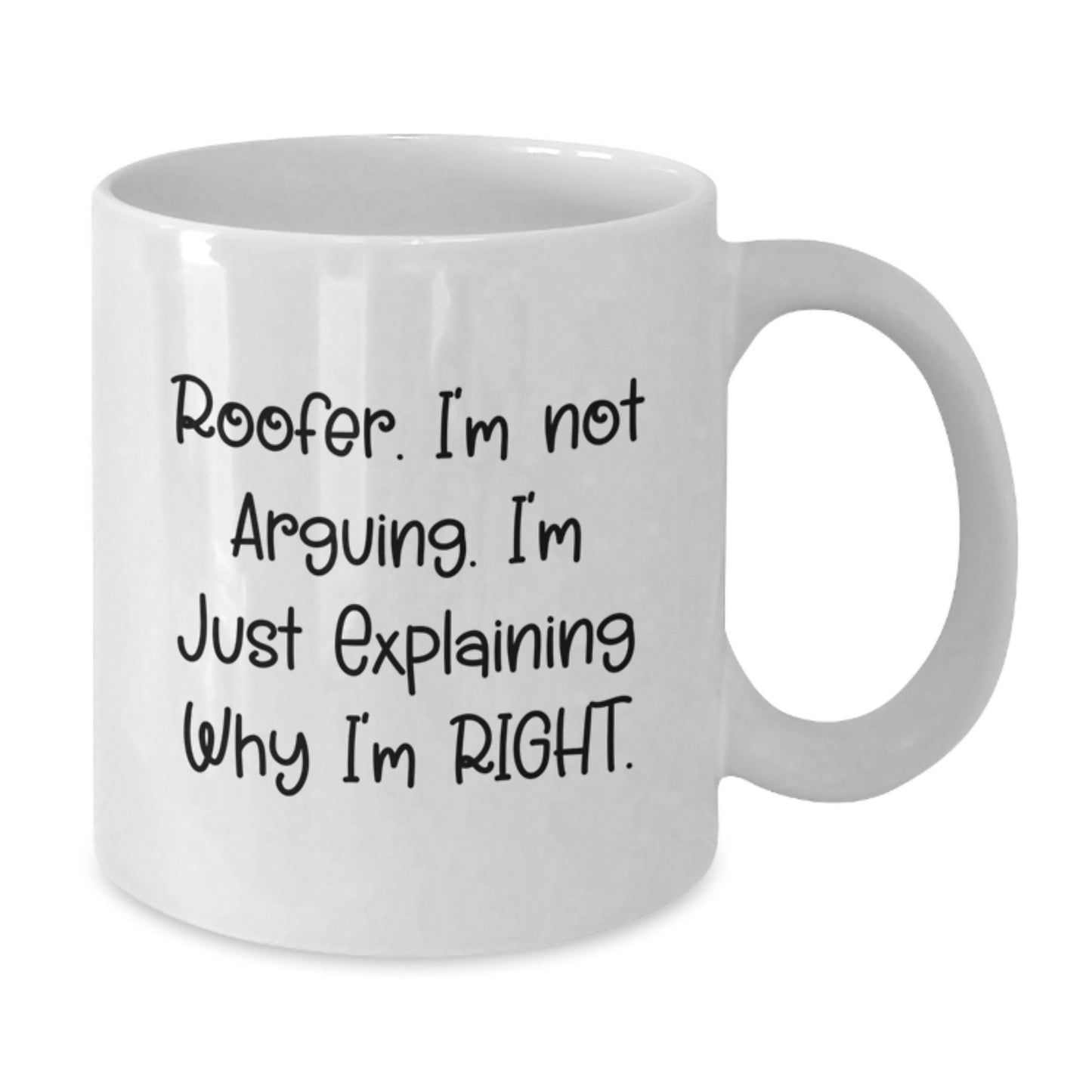 Funny Roofer Gifts from Friends - 'I'm Not Arguing. I'm Just Explaining Why I'm Right.' White Coffee Mug for Birthday - Additional
