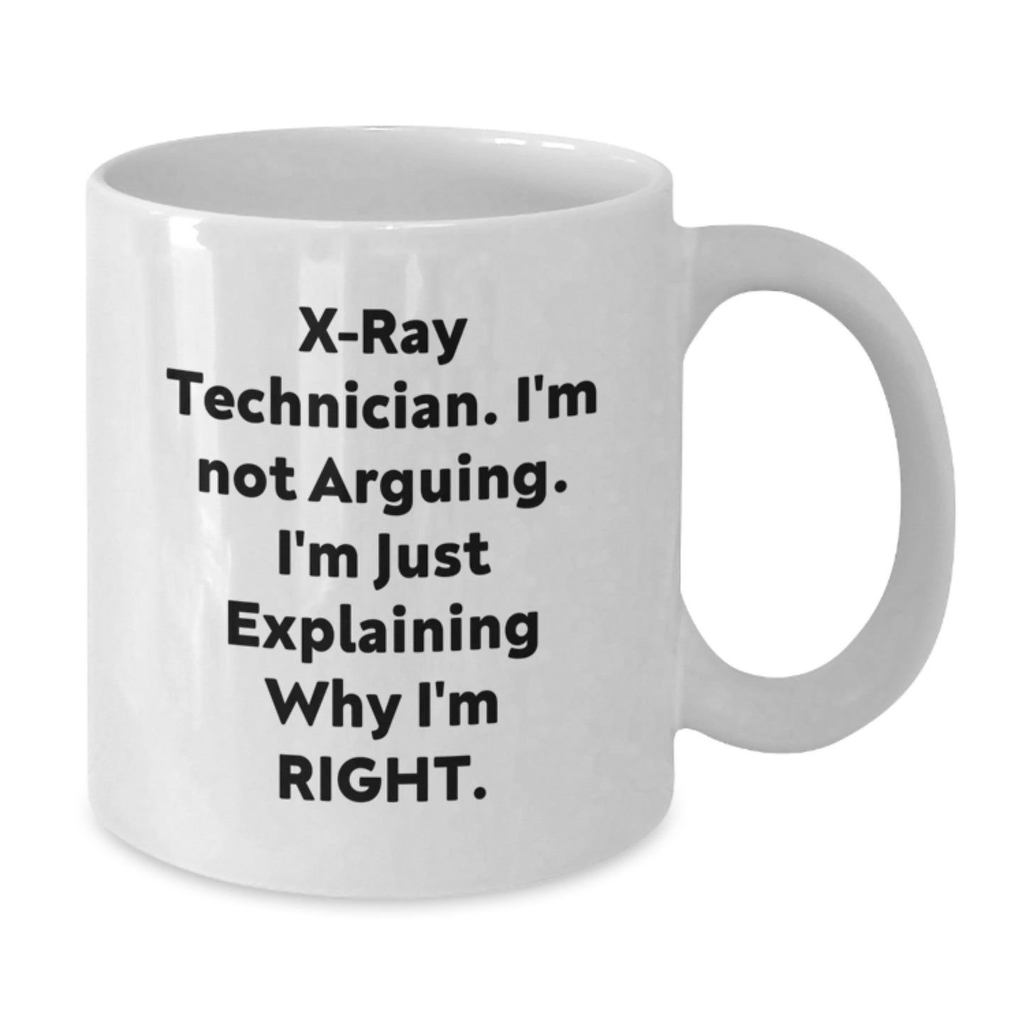X-Ray Technician Gifts, Funny White Coffee Mug, Graduation, 'I'm Not Arguing, I'm Just Explaining Why I'm Right', Gifts from Friends to X-Ray Technician - Additional
