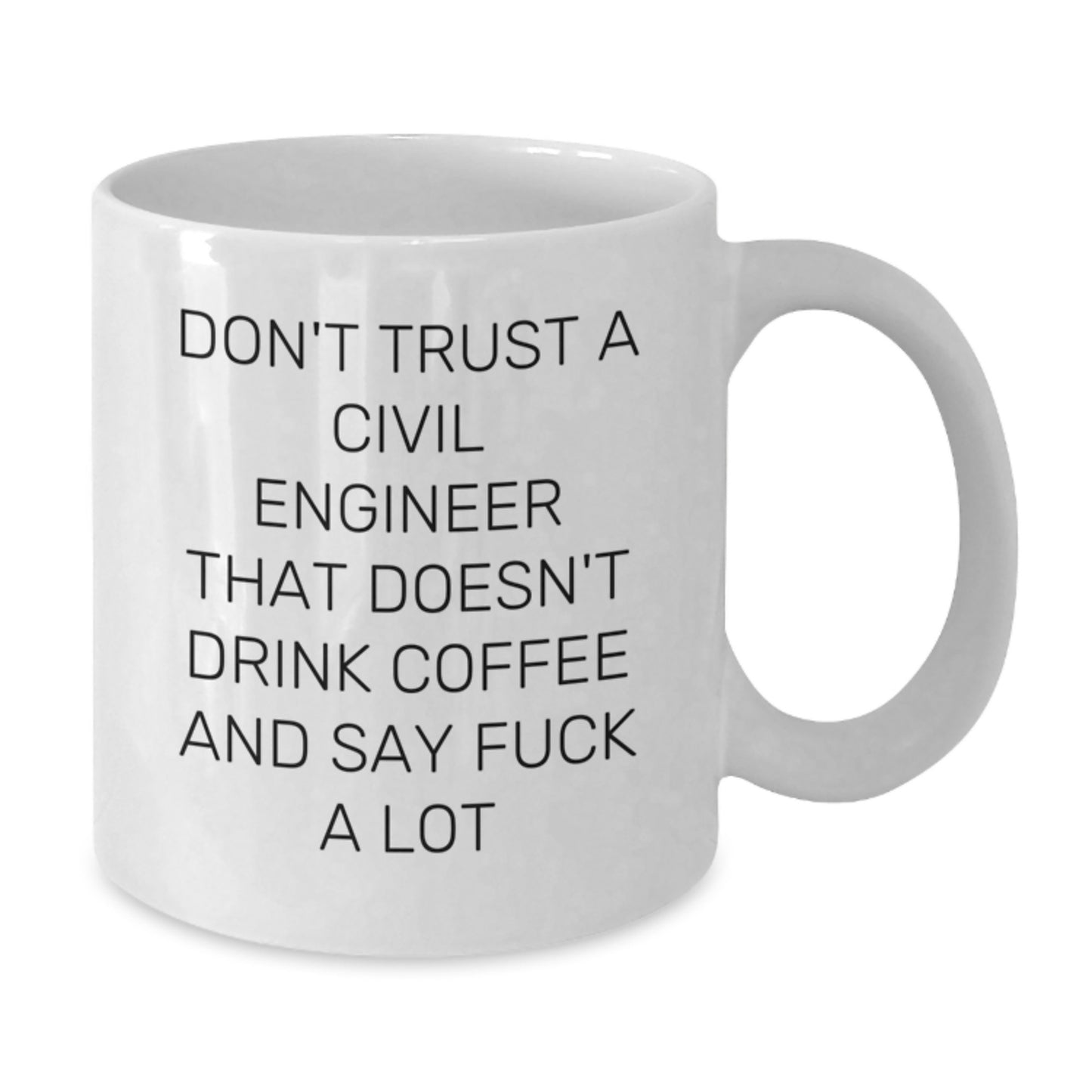 Funny Civil Engineer Gifts from Friends for Birthday, White Coffee Mug quote Don't Trust A Civil Engineer That Doesn't Drink Coffee And Say F--k A Lot - Additional