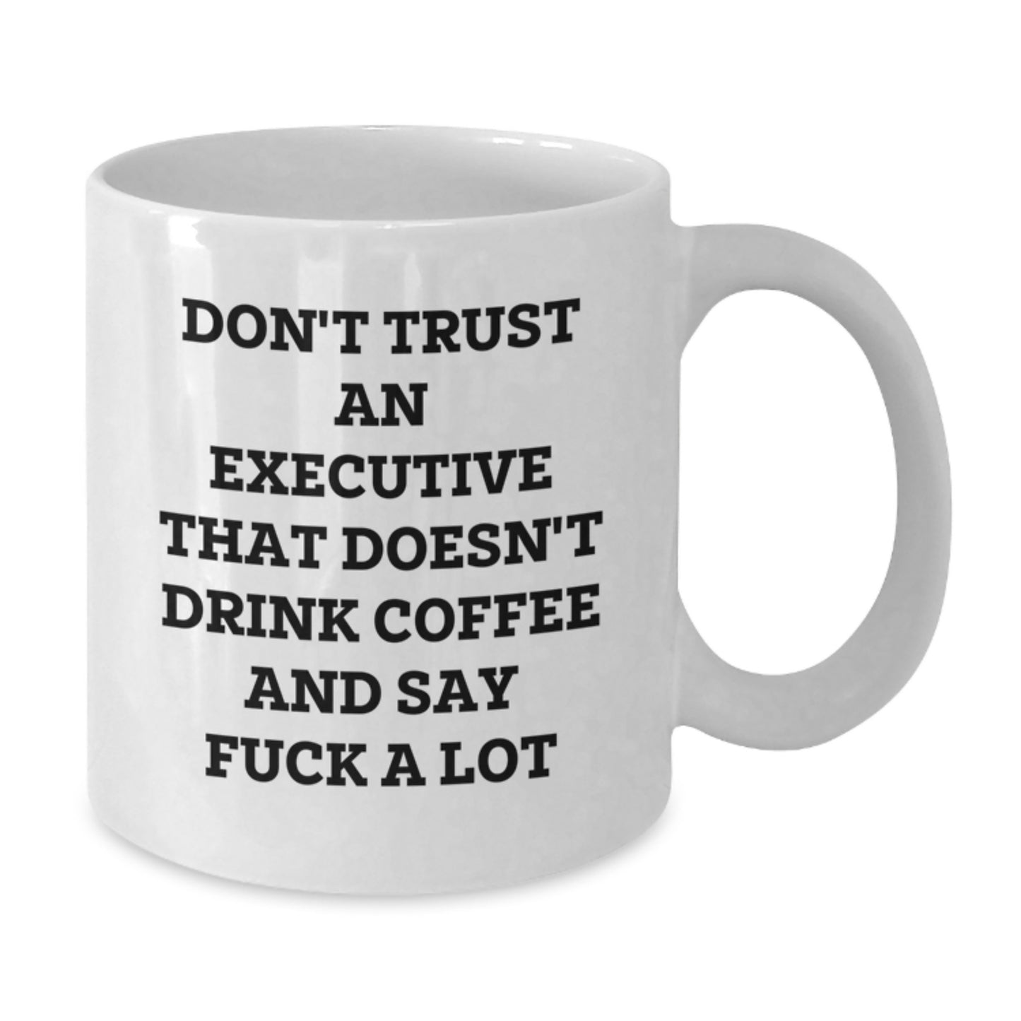 Funny Executive Gifts: White Coffee Mug, 'Don't Trust An Executive That Doesn't Drink Coffee And Say F--k A Lot', Gifts from Friends for Executive, Graduation Unique Gifts - Additional