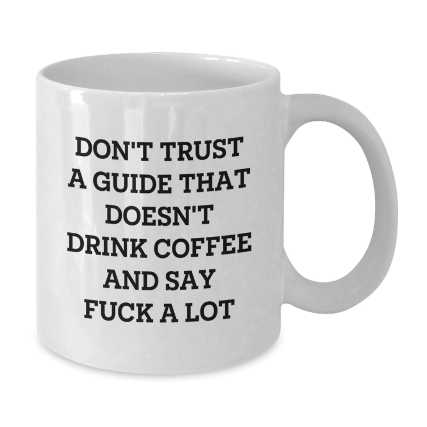 Funny Guide Gifts from Friends for Men, Unique White Coffee Mug, Don't Trust A Guide That Doesn't Drink Coffee And Say 'F--k A Lot', Graduation Unique Gifts - Additional