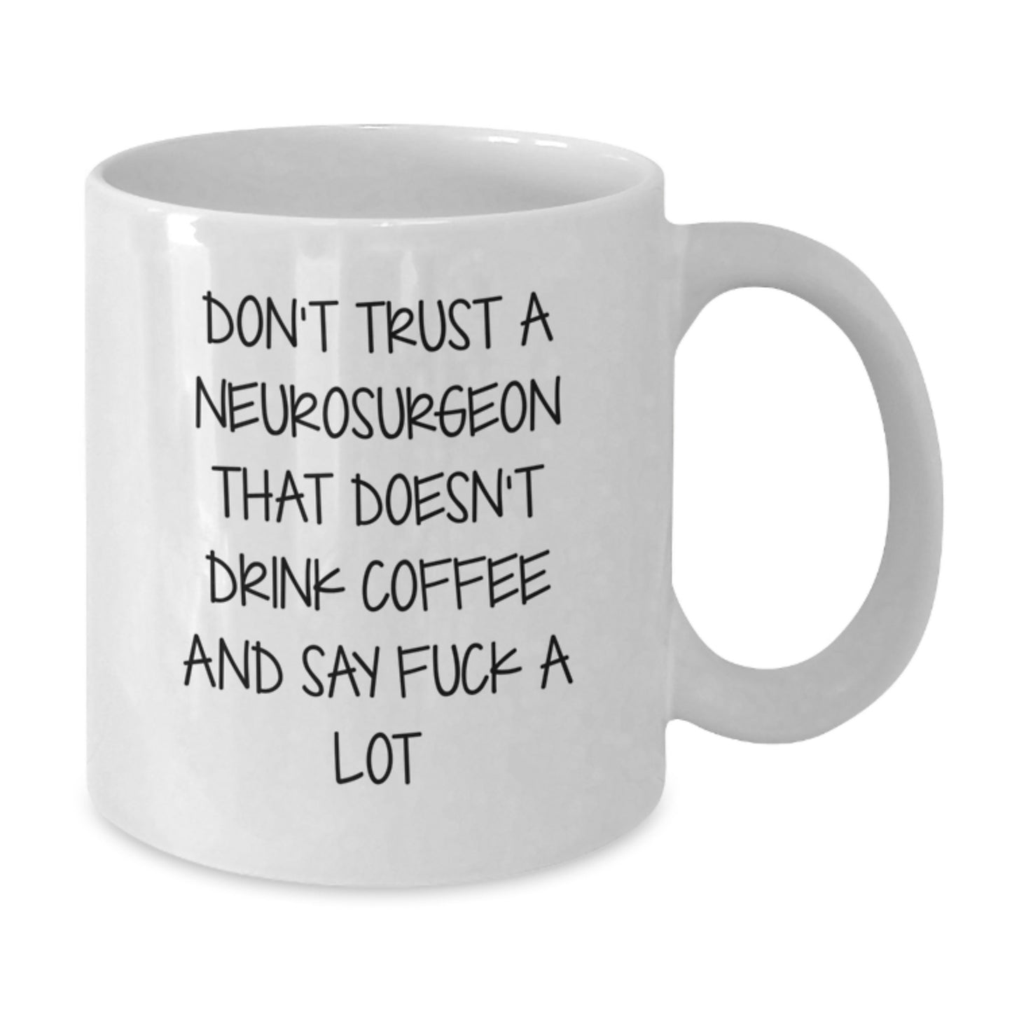 Funny Neurosurgeon Gifts, 'Don't Trust A Neurosurgeon That Doesn't Drink Coffee And Say F--k A Lot' White Coffee Mug, 11oz or 15oz, Gifts from Family to Neurosurgeon, Unique Graduation Gifts for Men - Additional
