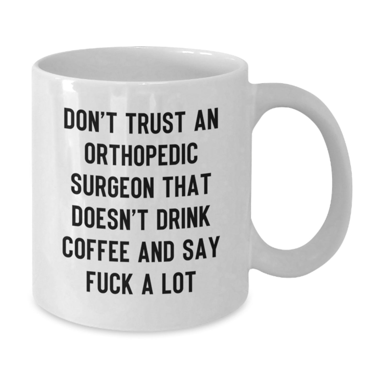 Funny Orthopedic Surgeon Gifts from Men for Friends - 'Don't Trust...' White Coffee Mug for Graduation - Additional