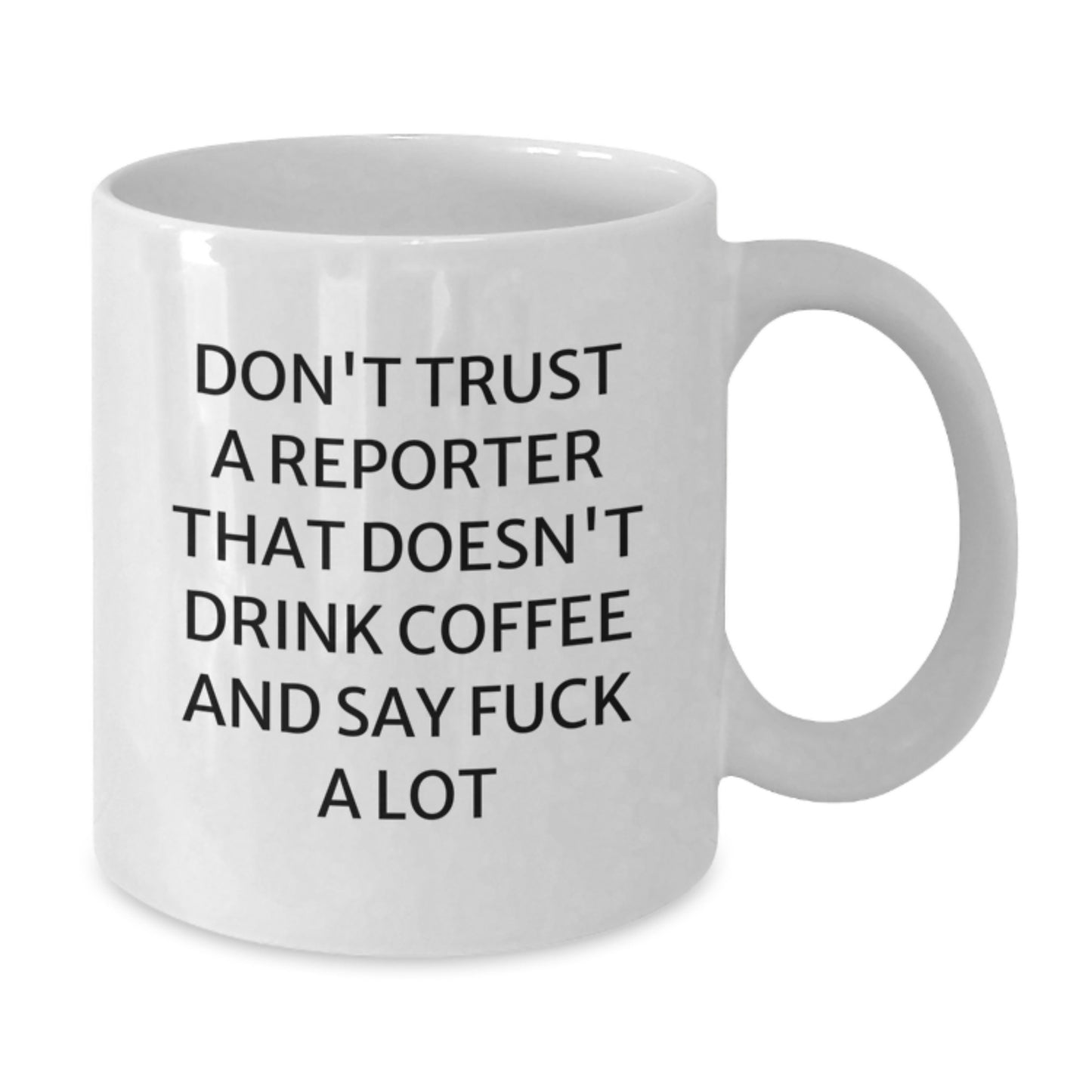 Funny Reporter White Coffee Mug - Don't Trust A Reporter That Doesn't Drink Coffee And Say F--k A Lot, Gifts from Friends, Birthday Unique Presents for Reporter - Additional
