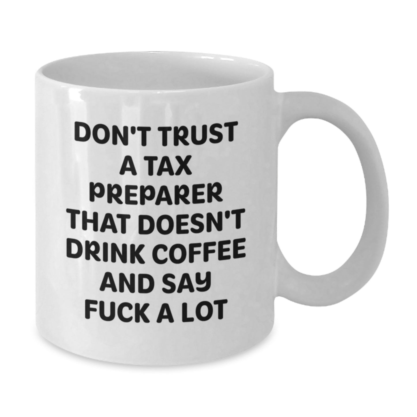 Funny Tax Preparer Gifts from Men to Friends for Graduation, White Coffee Mug with Quote 'Don't Trust A Tax Preparer That Doesn't Drink Coffee And Say F--k A Lot' - Additional