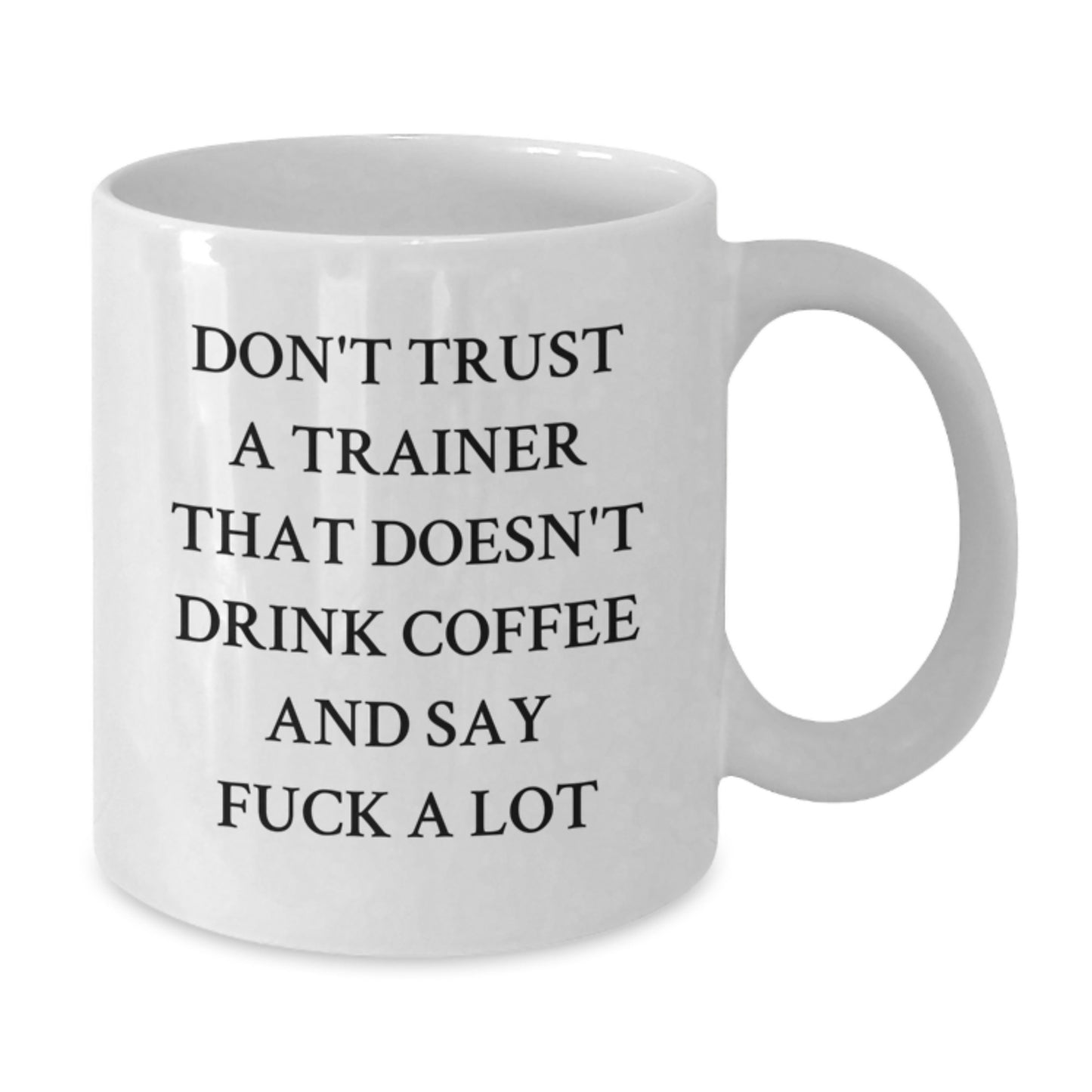 Funny Trainer Gifts from Friends for Men, White Coffee Mug, Don't Trust A Trainer That Doesn't Drink Coffee And Say F--k A Lot, Graduation Unique Gifts - Additional