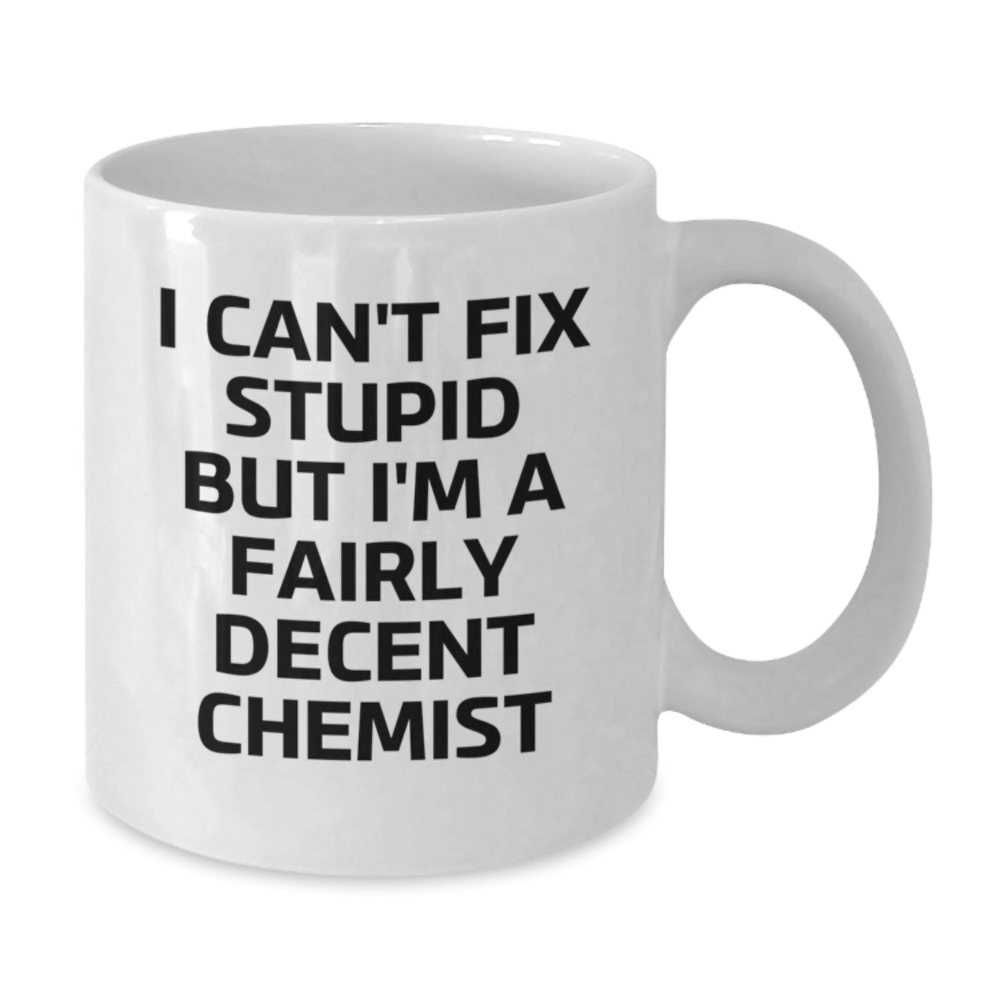 Funny Chemist Gifts for Friends, Coworkers, or Family - 'I Can't Fix Stupid But I'm A Fairly Decent Chemist' White Coffee Mug, Graduation Unique Gifts from Men, Women, Family - Additional
