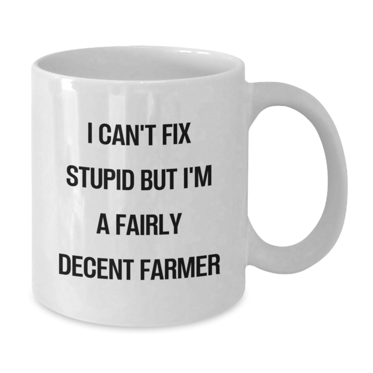 Funny Farmer Quote White Coffee Mug Gifts from Friends for Graduation, I Can't Fix Stupid But I'm A Decent Farmer - Additional