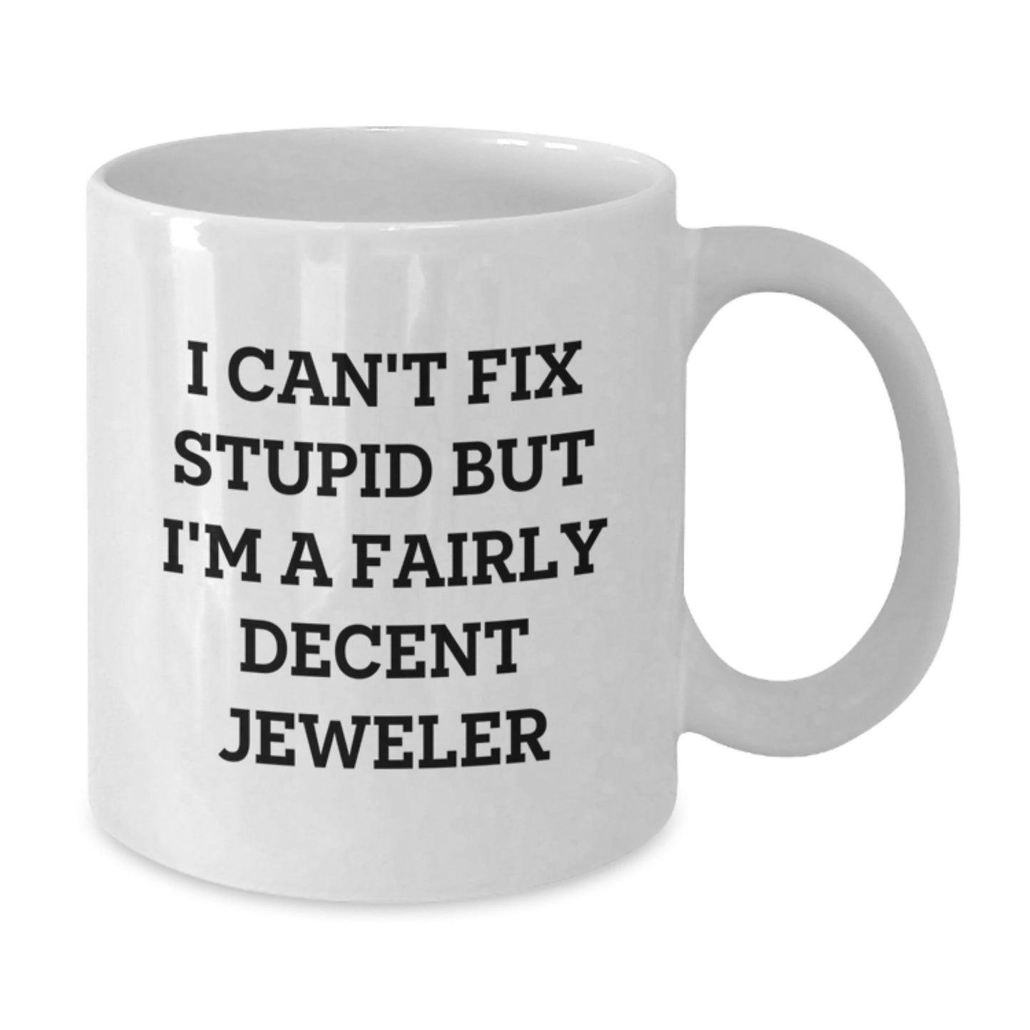 Funny Jeweler Gifts for Men, 'I Can't Fix Stupid' White Coffee Mug for Graduation, Gifts from Friends, Family, Coworkers - Additional