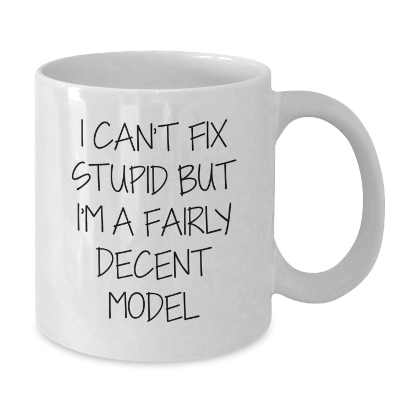 Funny Model Gifts, I Can't Fix Stupid But I'm A Fairly Decent Graduation White Coffee Mug for Model Friends, Gifts from Men, Women, Family, and Coworkers - Additional