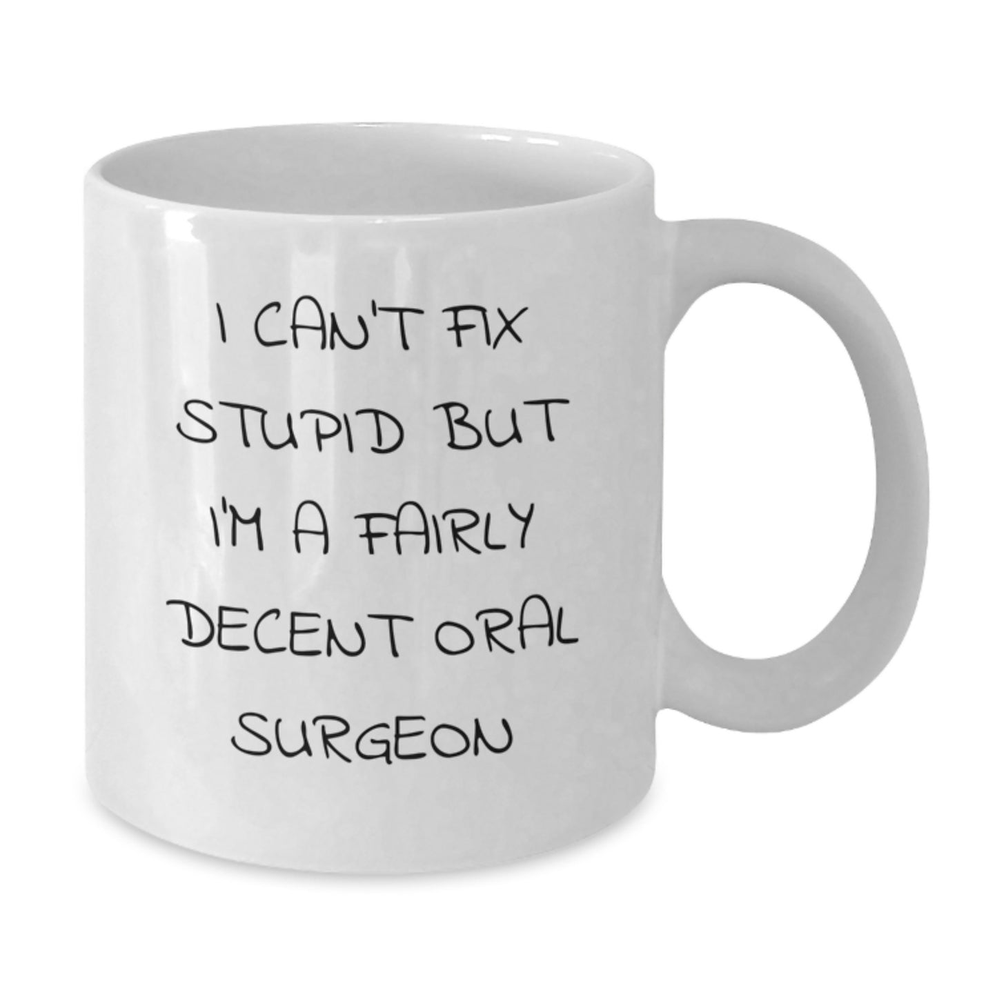 Funny Oral Surgeon Gifts for Her, White Coffee Mug with Quote I Can't Fix Stupid But I'm A Fairly Decent Oral Surgeon, Gifts from Friends to Coworkers, Unique Birthday Present for Oral Surgeon - Additional