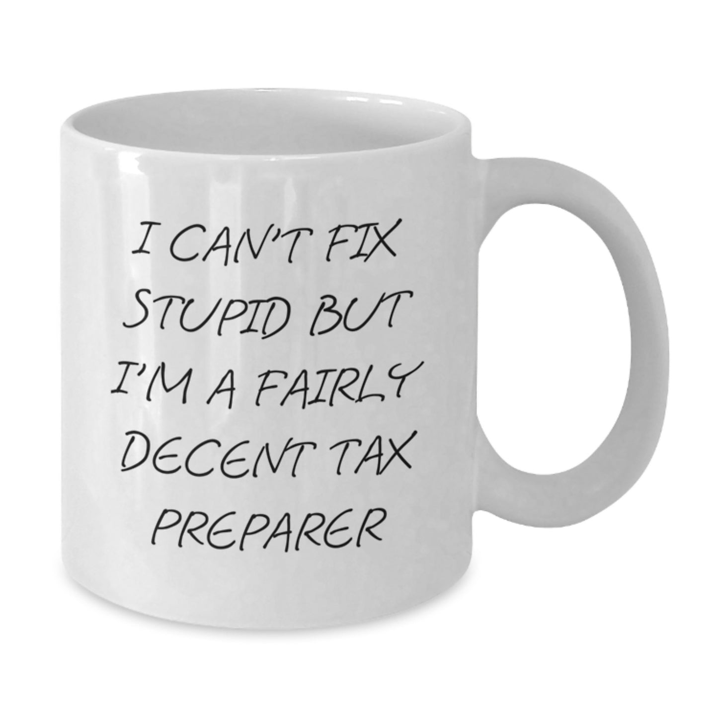 Tax Preparer Gifts, Funny White Coffee Mug for Graduation, Gifts from Friends to Coworkers, 'I Can't Fix Stupid But I'm A Fairly Decent Tax Preparer' Quote Mug, 11oz or 15oz - Additional