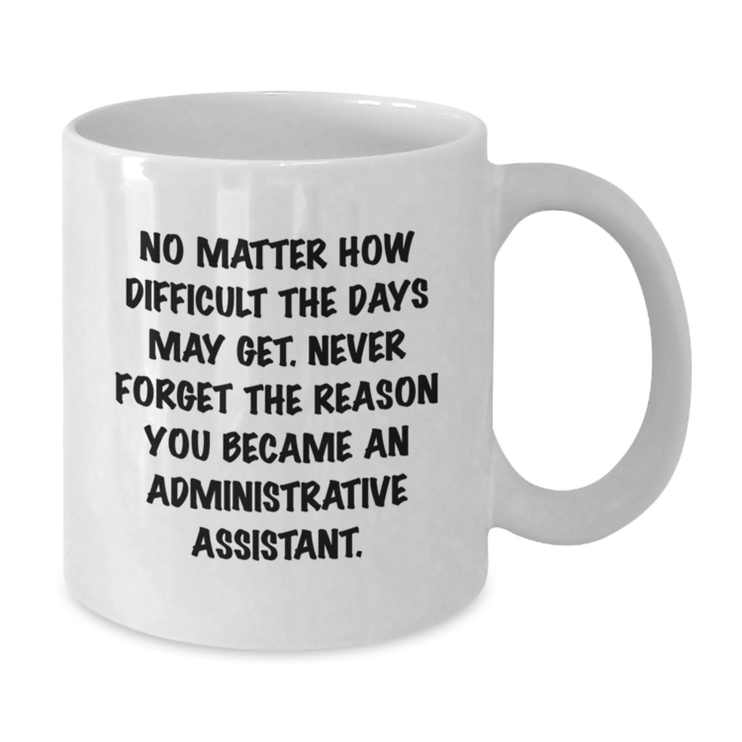 Inspirational Administrative Assistant Quotes White Coffee Mugs Gifts from Friends to Coworkers, Funny Birthday Unique Gifts for Her, Him, Men, Women, Family, Birthday Celebrations, Office Coffee Mug - Additional