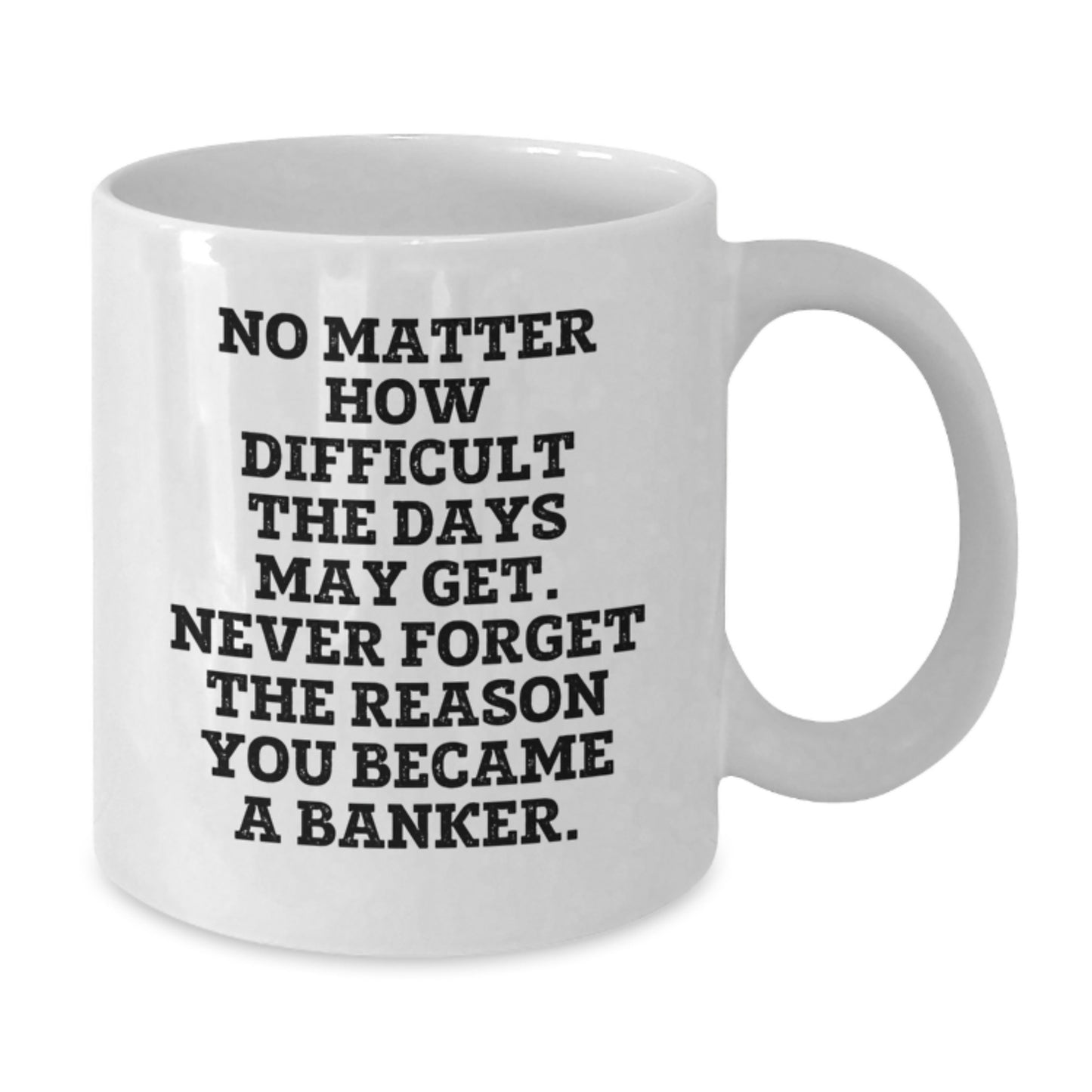 Funny Banker Gifts from Friends to Graduating Bankers - White Coffee Mug with Inspirational Quote - Additional