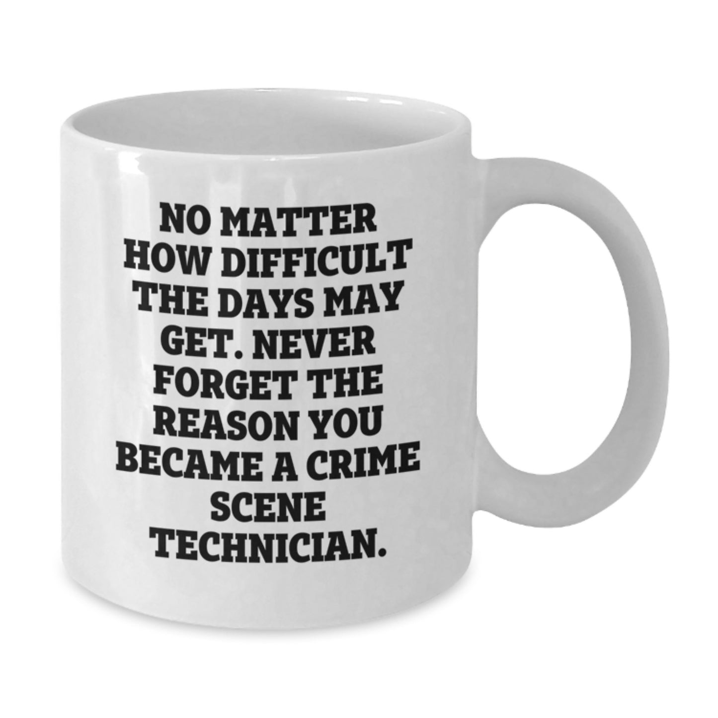 Crime Scene Technician Inspirational Quote, Funny White Coffee Mug, Gifts from Friends, Gifts for Crime Scene Technician, Birthday Unique Gifts - Additional