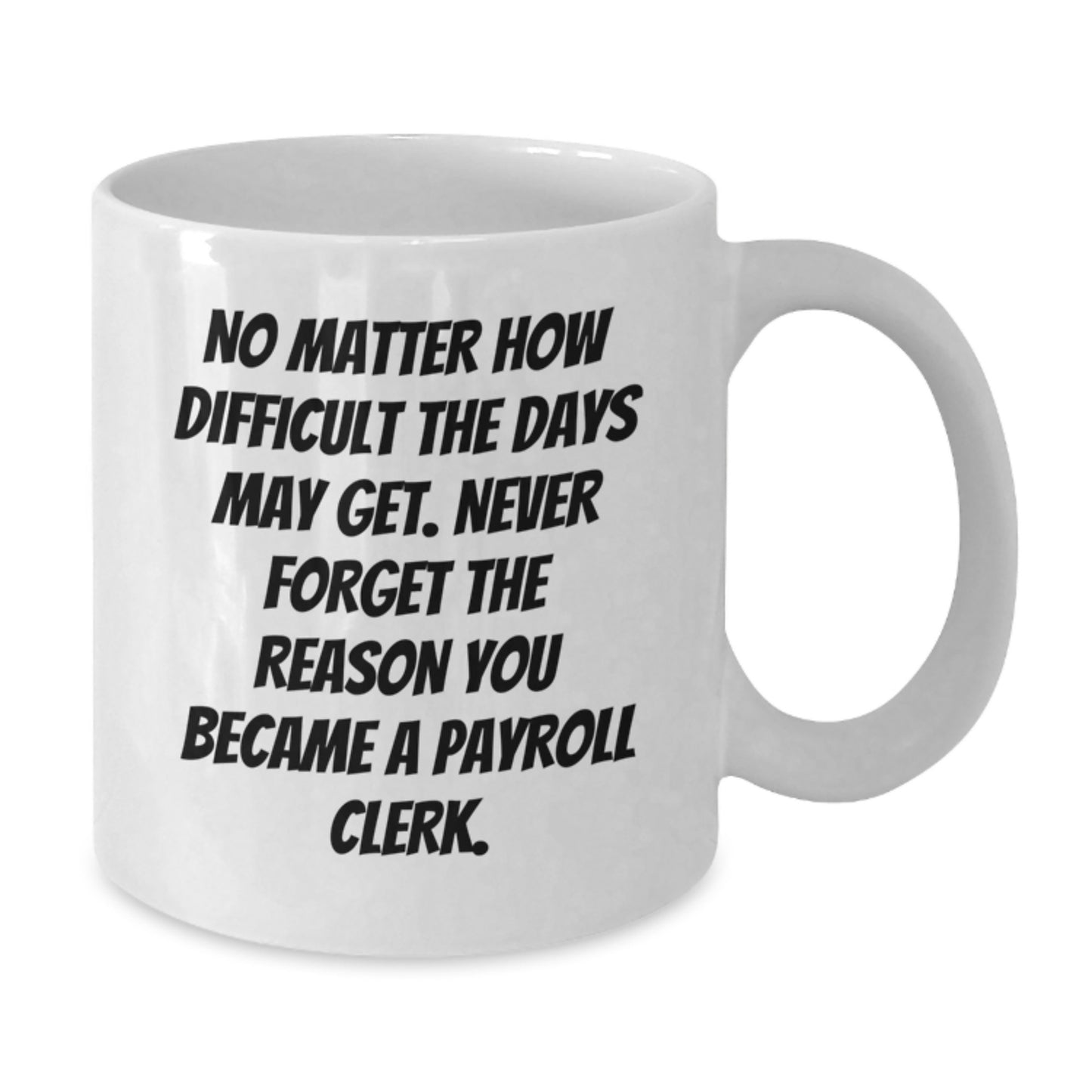Payroll Clerk Quotes Funny White Coffee Mug Gifts from Coworkers for Birthday, Inspirational Mug for Men, Women, Friends, Family - Additional