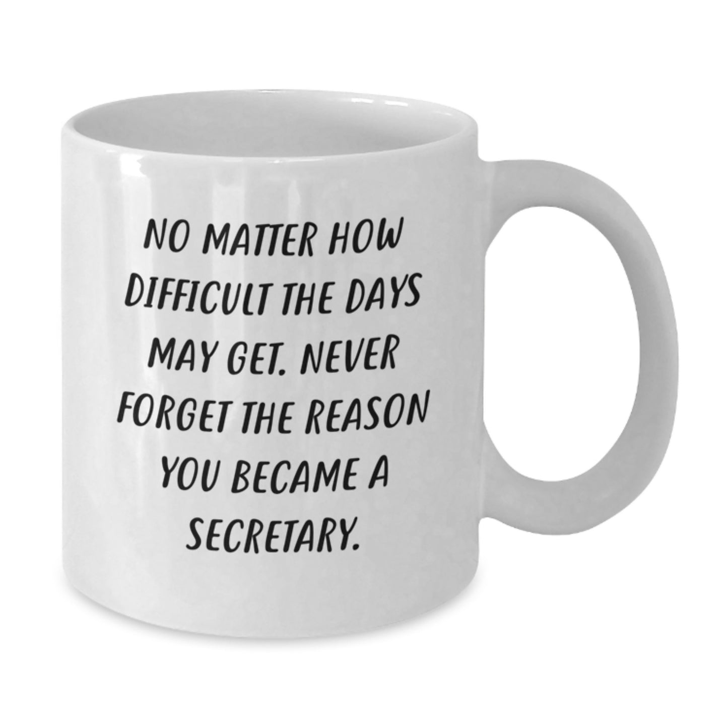 Funny Secretary Gifts - 'No Matter How Difficult...' White Coffee Mug for Birthday - Gifts from Friends - Secretary Mug - Additional
