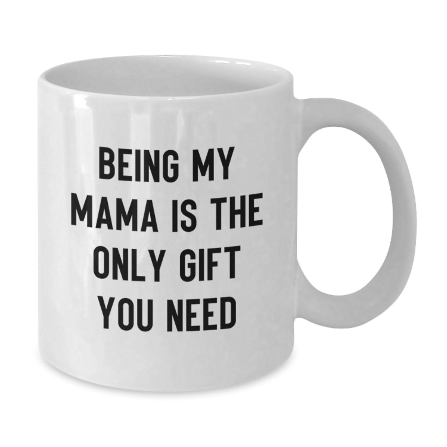 Mama Gifts from Women, Funny White Coffee Mugs for Mama's Birthday, 'Being My Mama Is The Only Gift You Need' Quote, 11oz or 15oz Ceramic Mugs - Additional