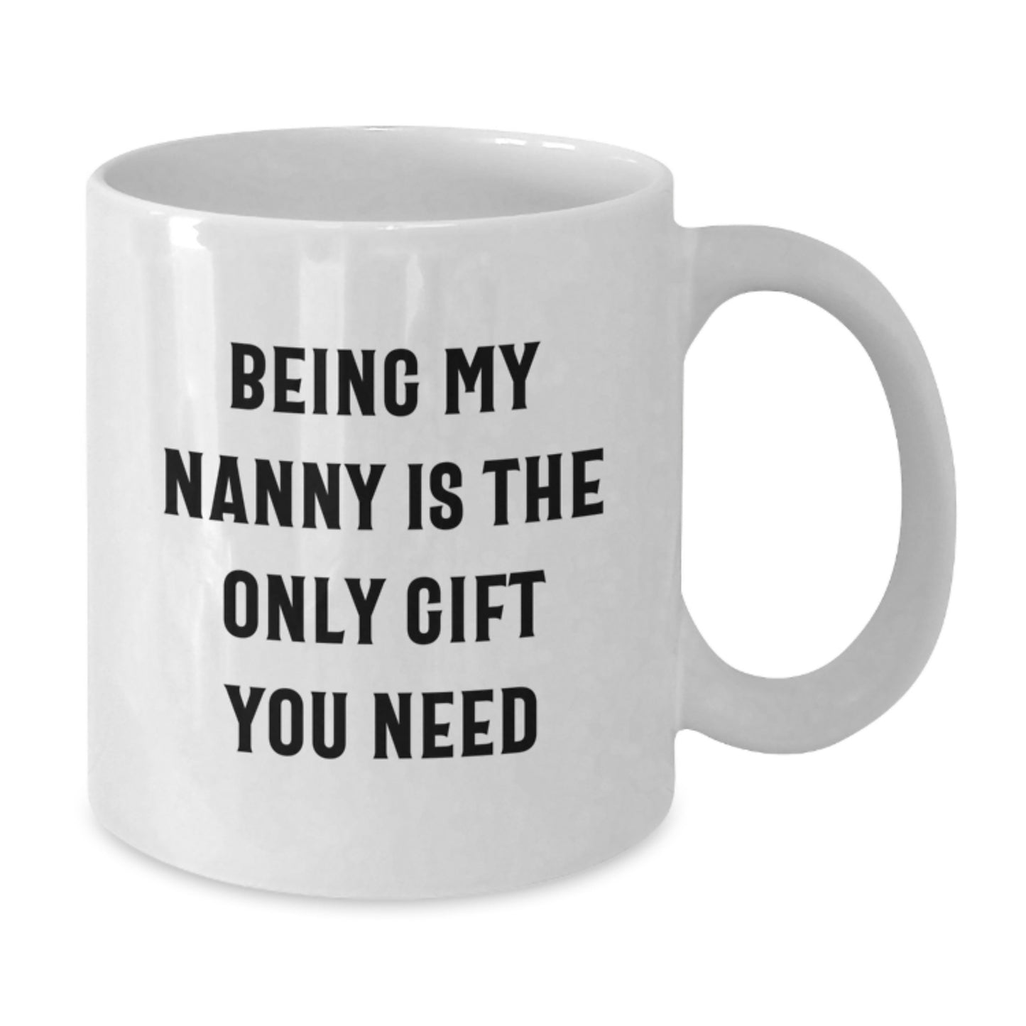 Funny Nanny Gifts, White Coffee Mugs, and Birthday Wishes, Gifts from Family, for the Best Nanny I've Ever Had, Being My Nanny Is The Only Gift You Need - Additional