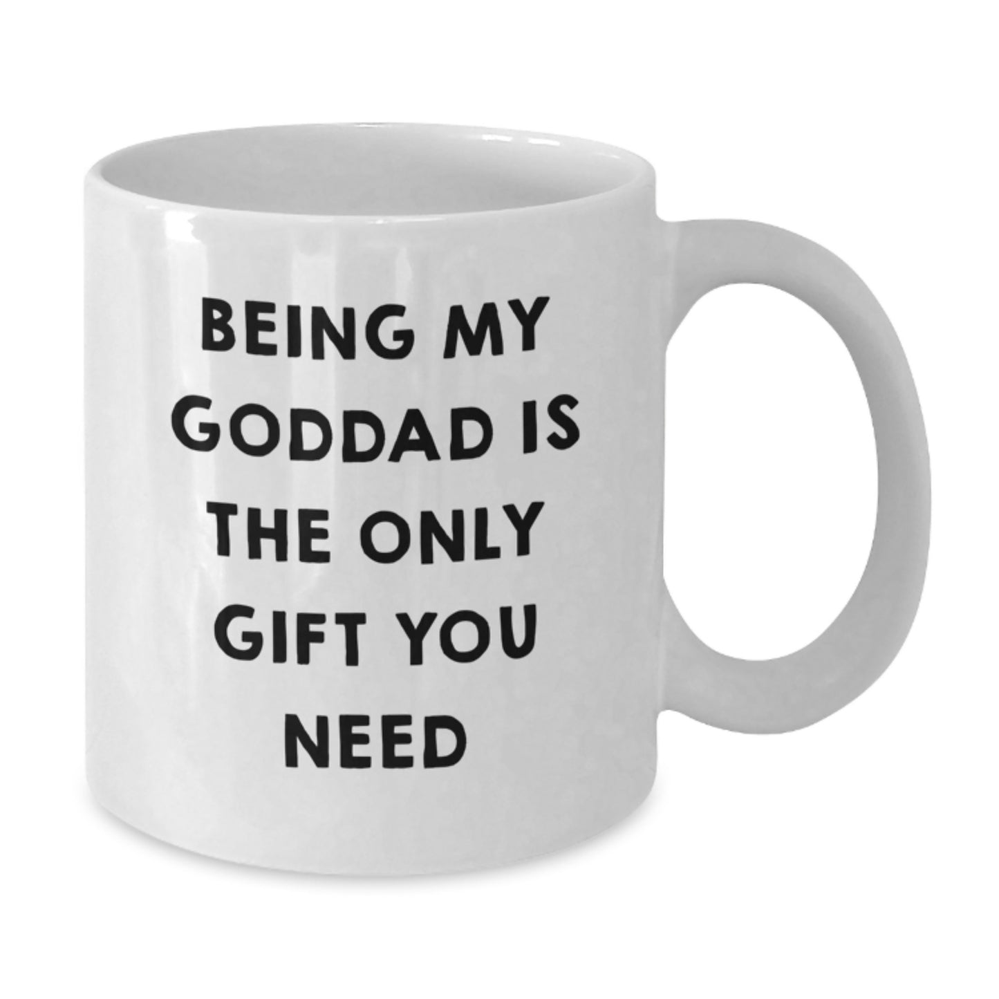 Funny Goddad Gifts, Being My Goddad Is The Only Gift You Need, White Coffee Mug for Birthday - Additional