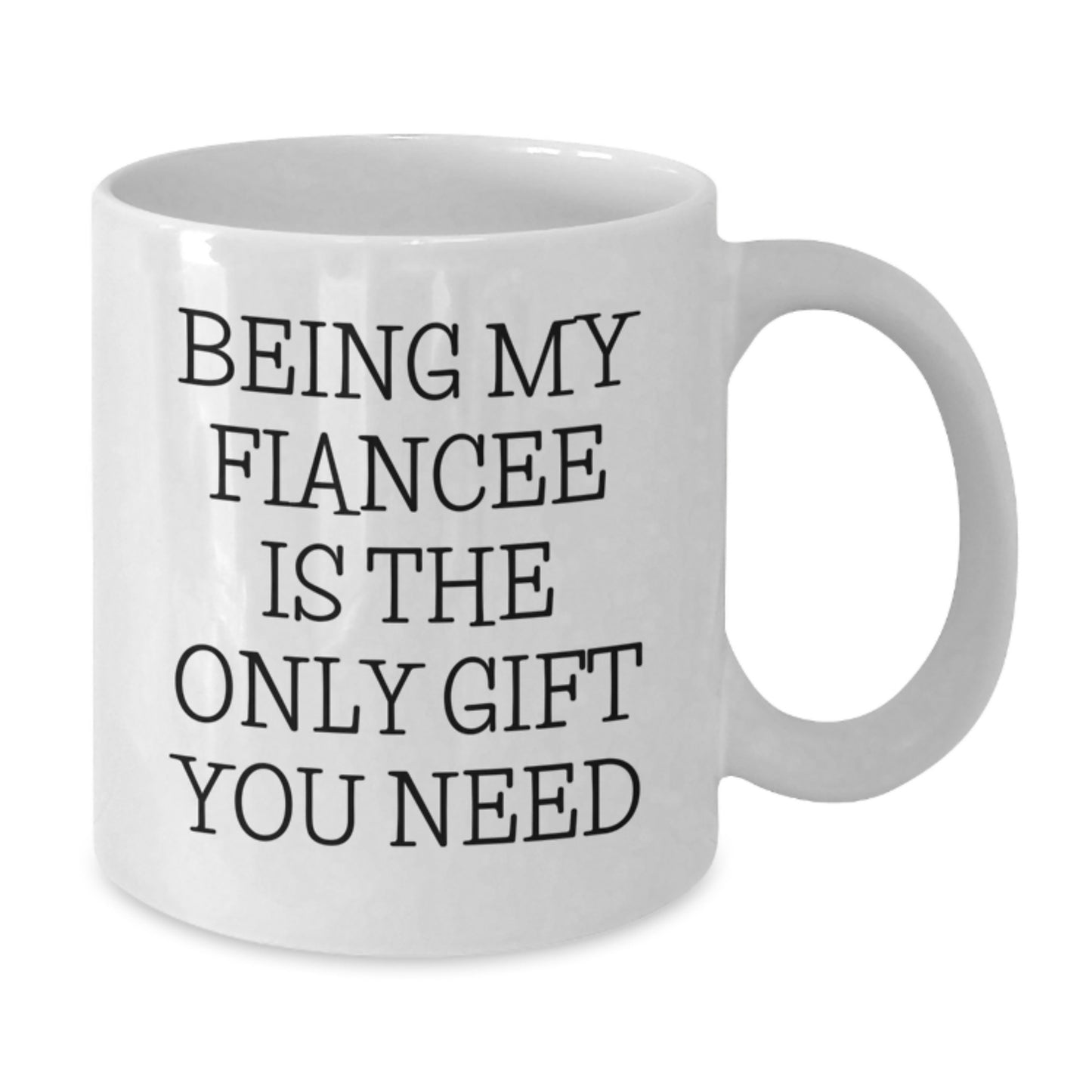Funny Fiancee Gifts from Men to Be My Fiancee Is The Only Gift You Need White Coffee Mug for Birthday - Additional