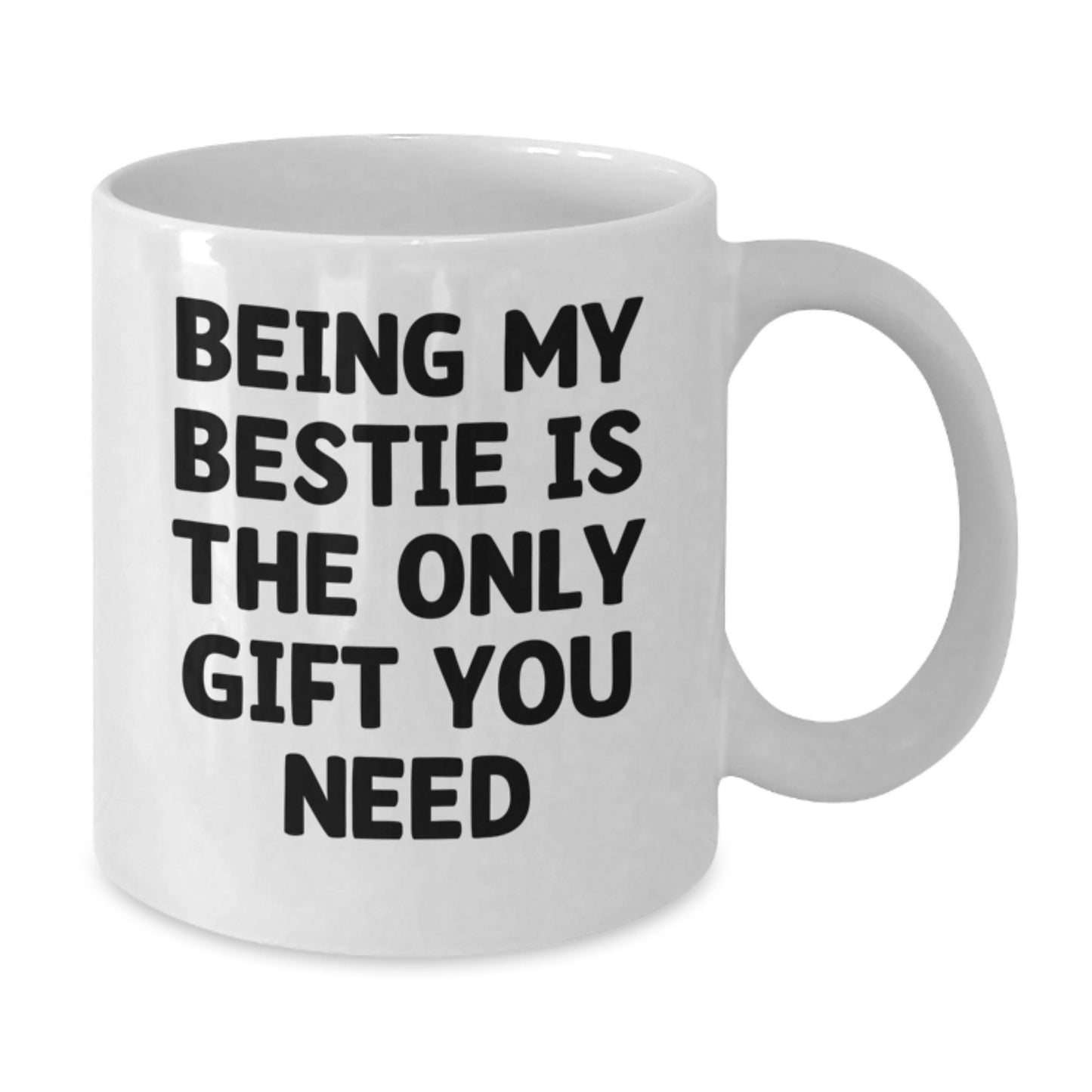 Funny Bestie Gifts for Her, Being My Bestie Is The Only Gift You Need, White Coffee Mug, Birthday Unique Gifts from Friends - Additional