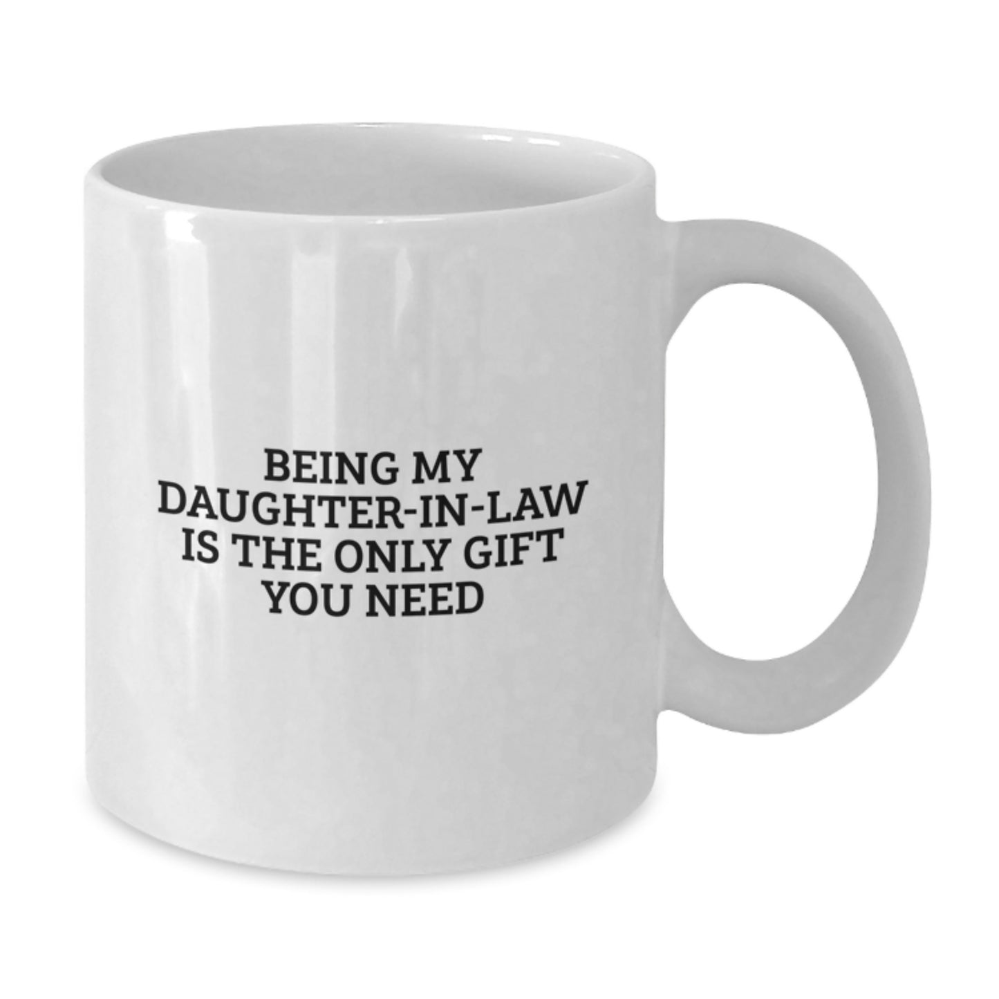 Funny Daughter-in-law Gifts for Her Birthday, White Coffee Mug with 'Being My Daughter-in-law Is The Only Gift You Need' Quote, Gifts from Men to Women - Additional