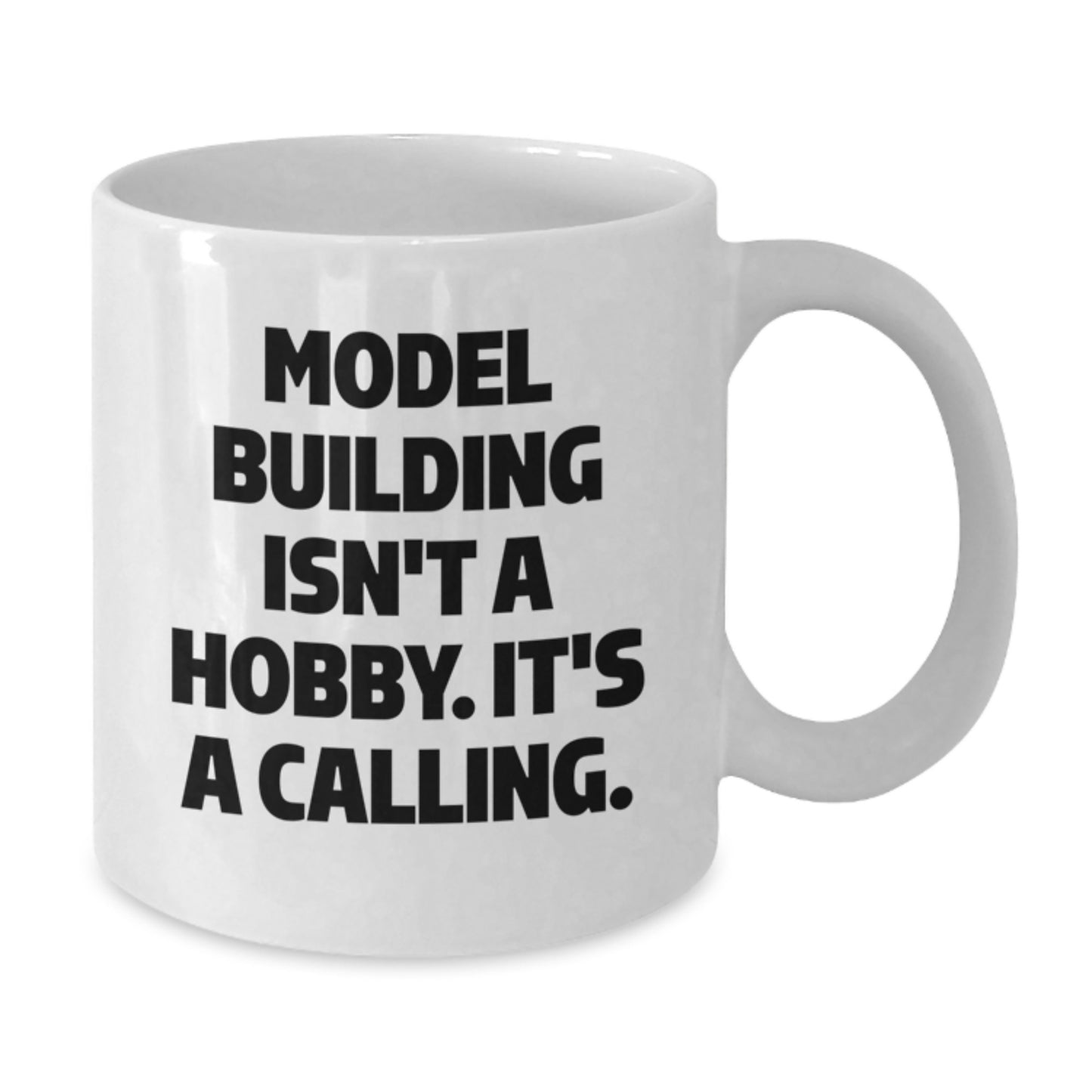 Funny Model Building Gifts from Friends for Him, White Coffee Mug, 'Model Building Isn't A Hobby. It's A Calling.' - Additional