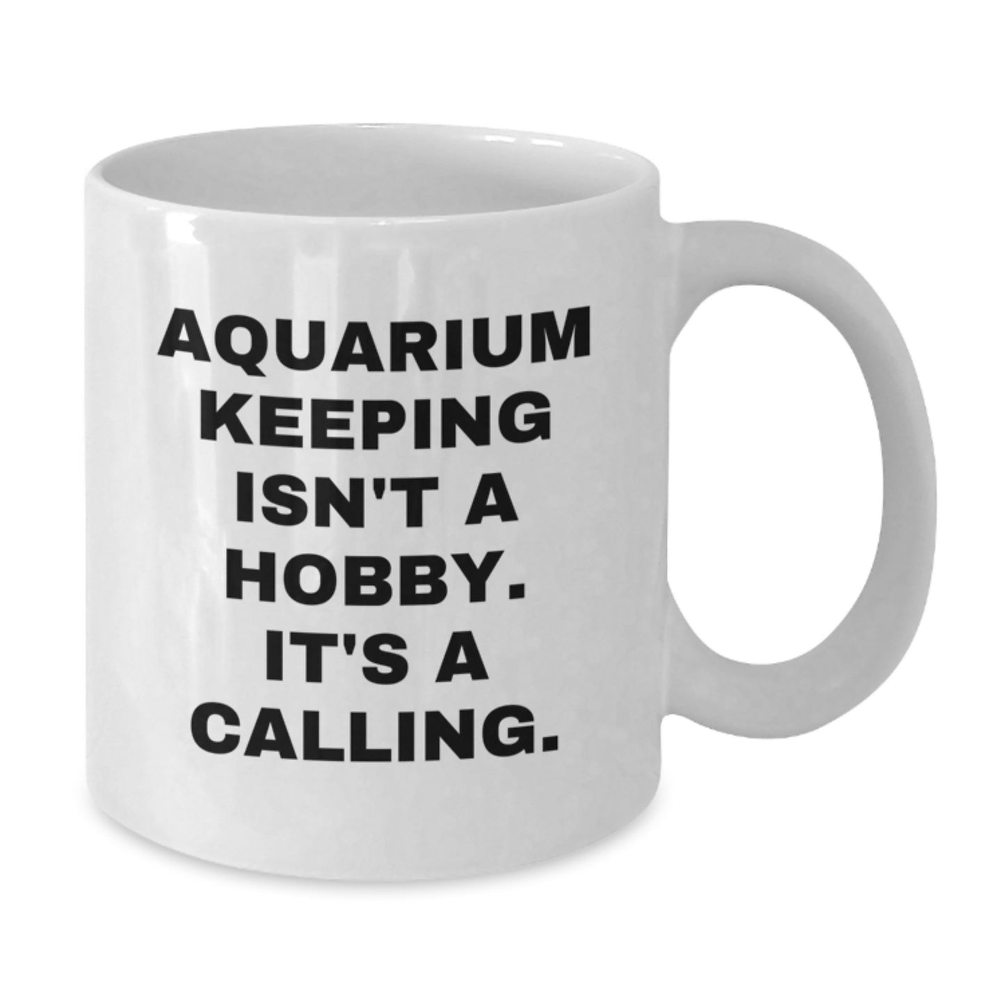 Funny Aquarium Keeping Gifts for Men Friends Family - White Coffee Mug 'Aquarium Keeping Isn't A Hobby. It's A Calling.' for Birthday - Additional