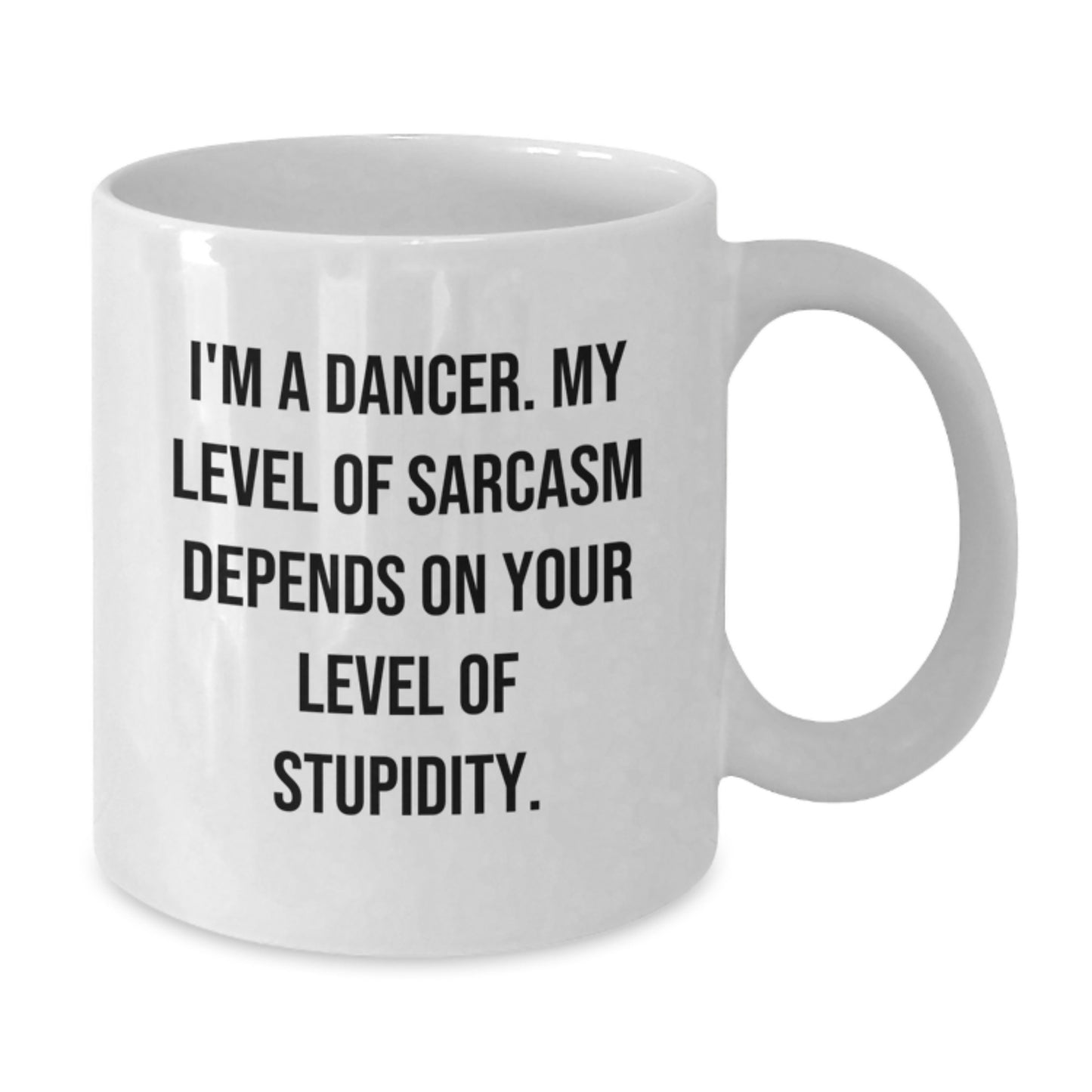Funny Dancer Gifts for Her from Friends - I'm A Dancer White Coffee Mug for Birthday, Sarcasm Depends on Stupidity - Additional