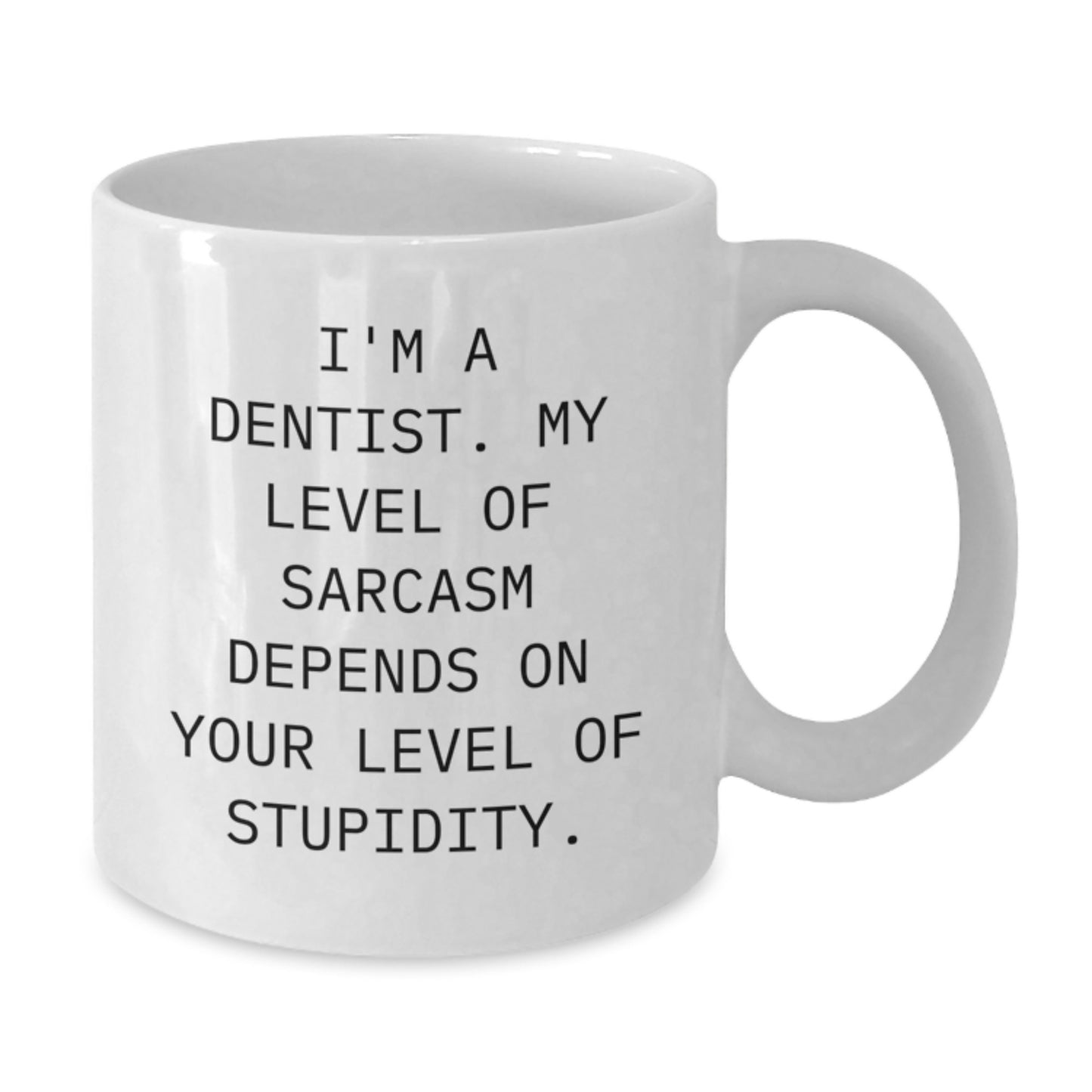 Funny Dentist Gifts from Friends, Birthday Unique Inspirational Mugs for Dentist, White Coffee Mug with I'm A Dentist. My Level Of Sarcasm Depends On Your Level Of Stupidity. - Additional