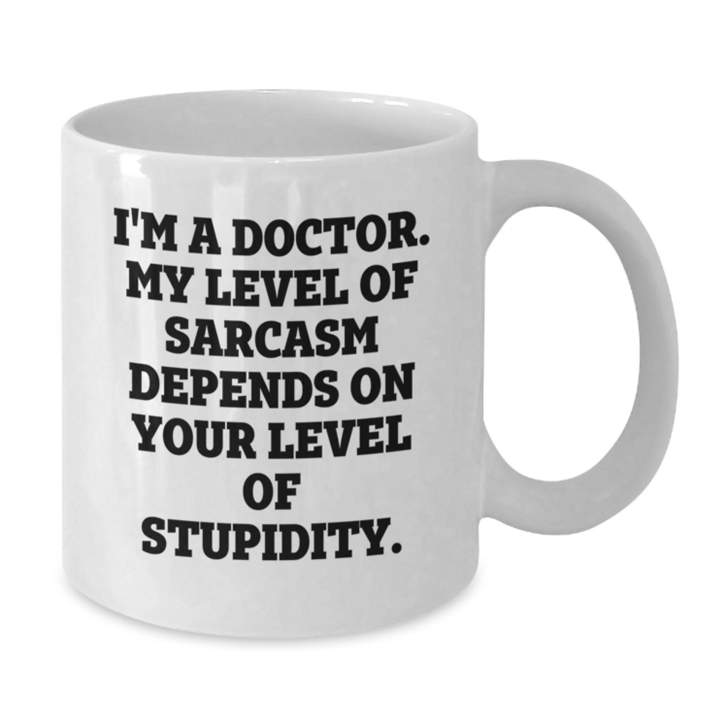 Funny Doctor Gifts, 'I'm A Doctor. My Level Of Sarcasm Depends On Your Level Of Stupidity.' White Coffee Mug, Gifts from Friends, Gifts for Doctor, Perfect Birthday Unique Gifts - Additional