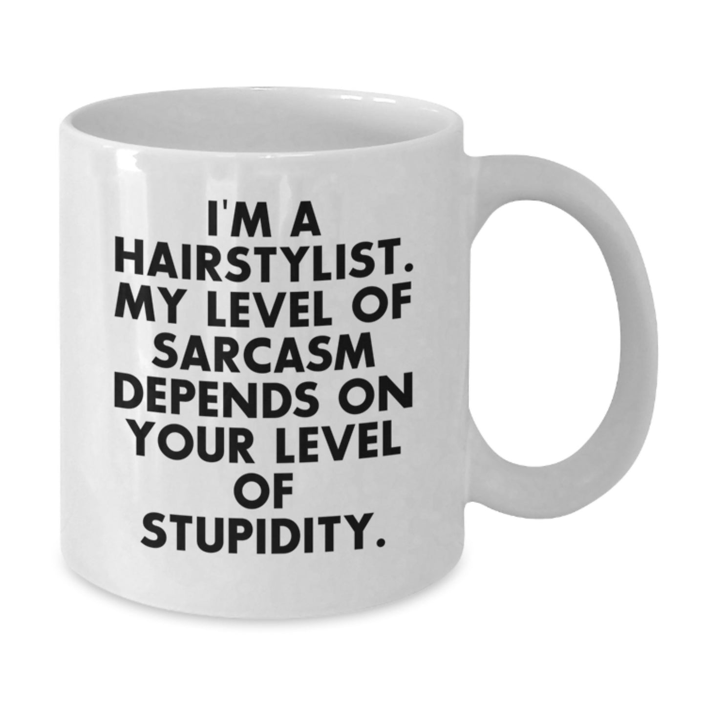 Funny Hairstylist Gifts for Birthday - White Coffee Mug 'I'm A Hairstylist. My Level Of Sarcasm Depends On Your Level Of Stupidity.' from Friends, Coworkers, Family - Additional