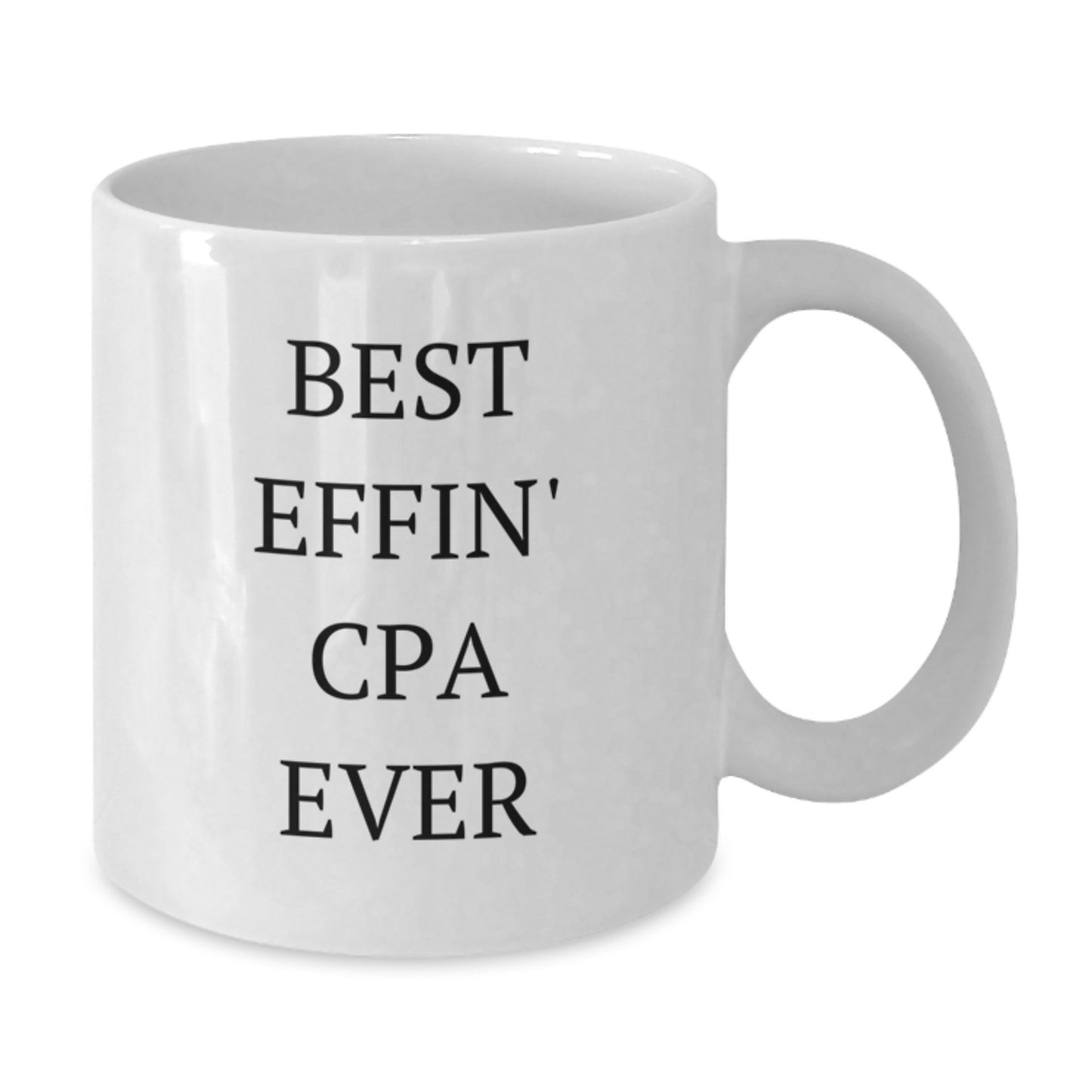 Funny CPA Gifts from Friends - Best Effin' Cpa Ever White Coffee Mug for Birthday, 11oz or 15oz, Ceramic, Microwave and Dishwasher Safe - Additional