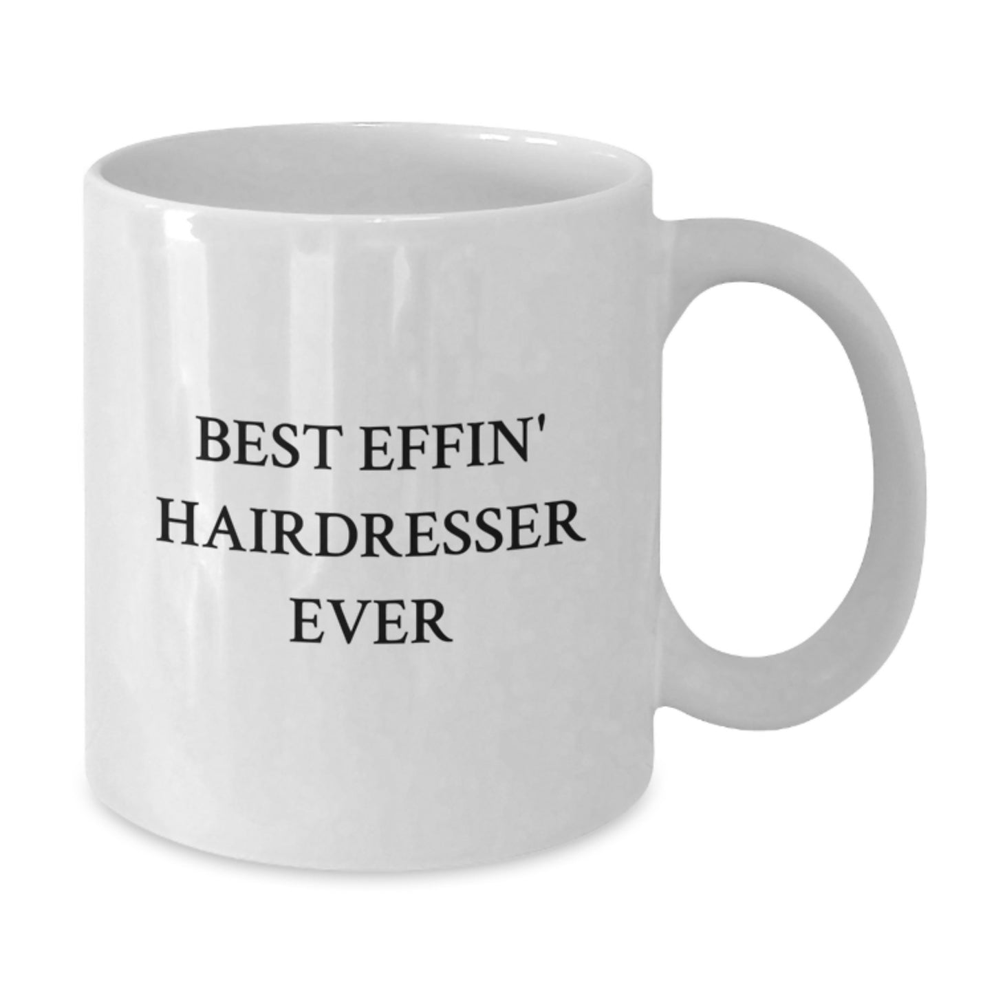 Funny Hairdresser Gifts, Best Effin' Hairdresser Ever Quotes, White Coffee Mug for Birthday, Gifts from Friends, for the Best Hairdresser Ever - Additional