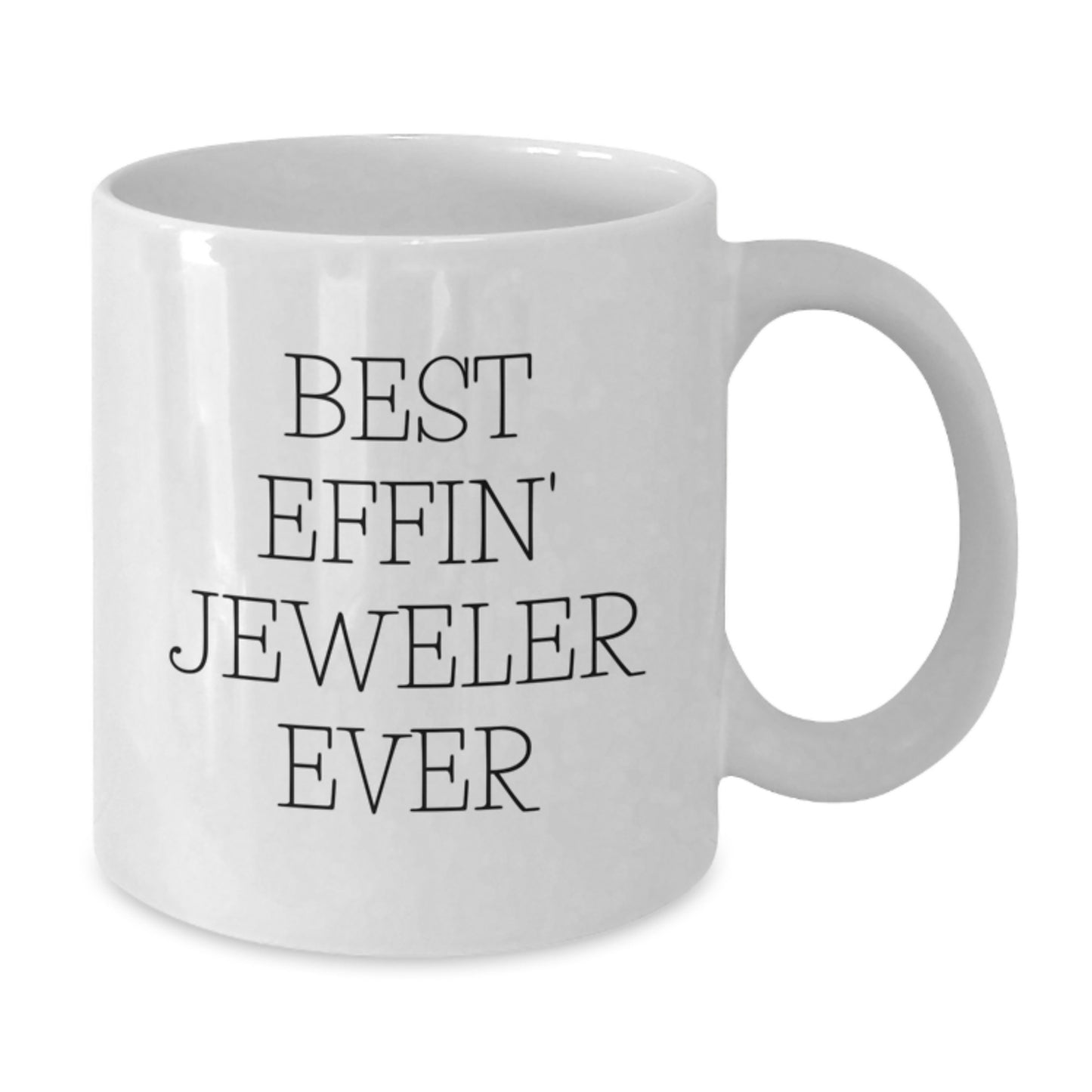 Funny Gifts from Men to Jeweler Friends, Best Effin' Jeweler Ever White Coffee Mug, Birthday Unique Gifts - Additional