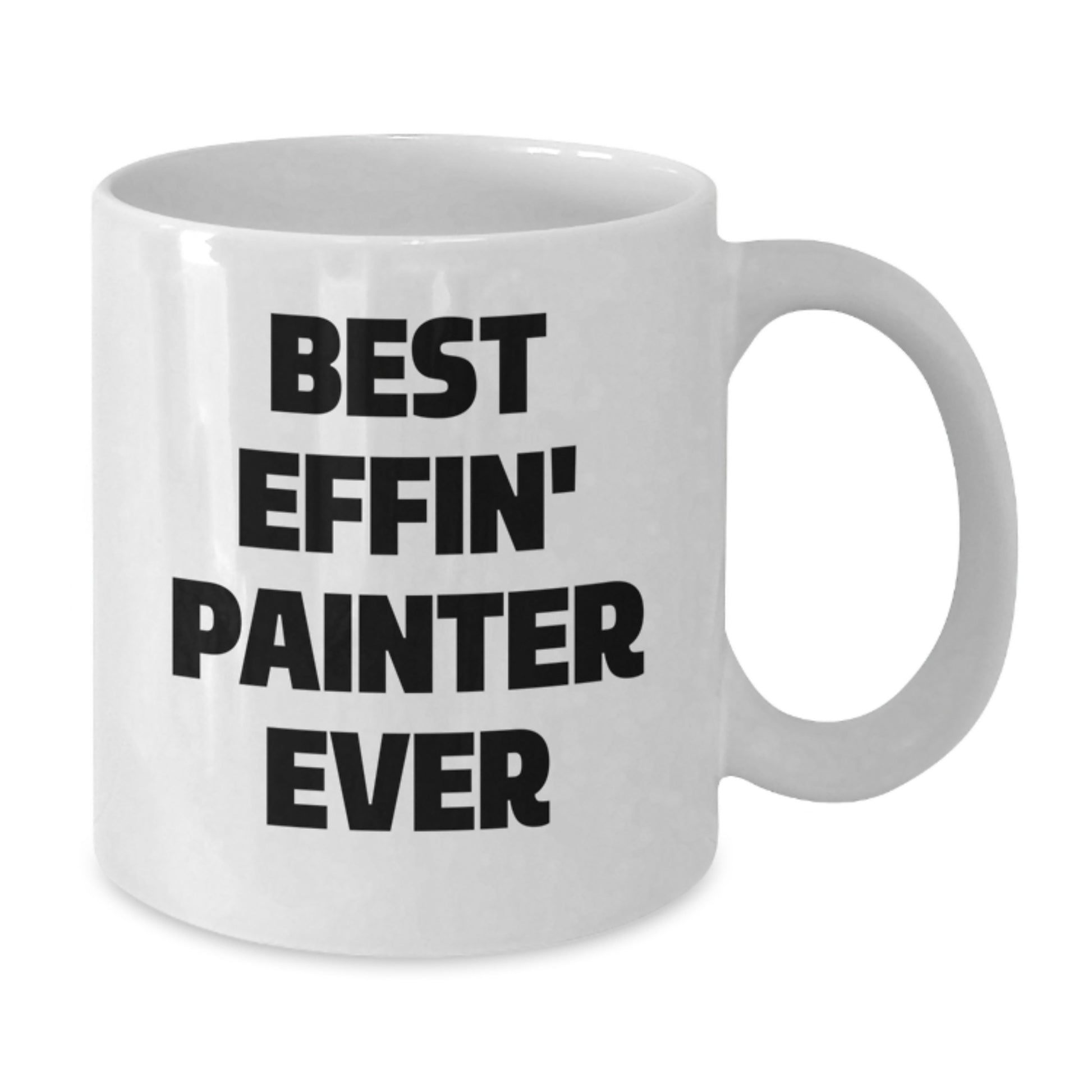 Funny Painter Gifts for Birthday, Best Effin' Painter Ever Quote on White Coffee Mug, Gifts from Friends, Gifts for Painter - Additional