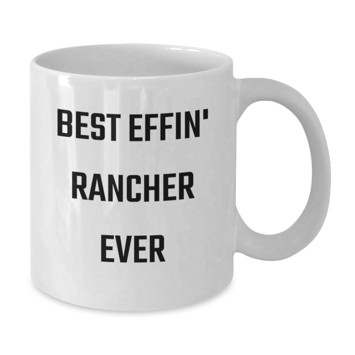 Funny Rancher Gifts from Friends for the Best Effin' Rancher Ever, White Coffee Mug for Graduation, 11oz or 15oz Capacity, Ceramic, Microwave and Dishwasher Safe - Additional