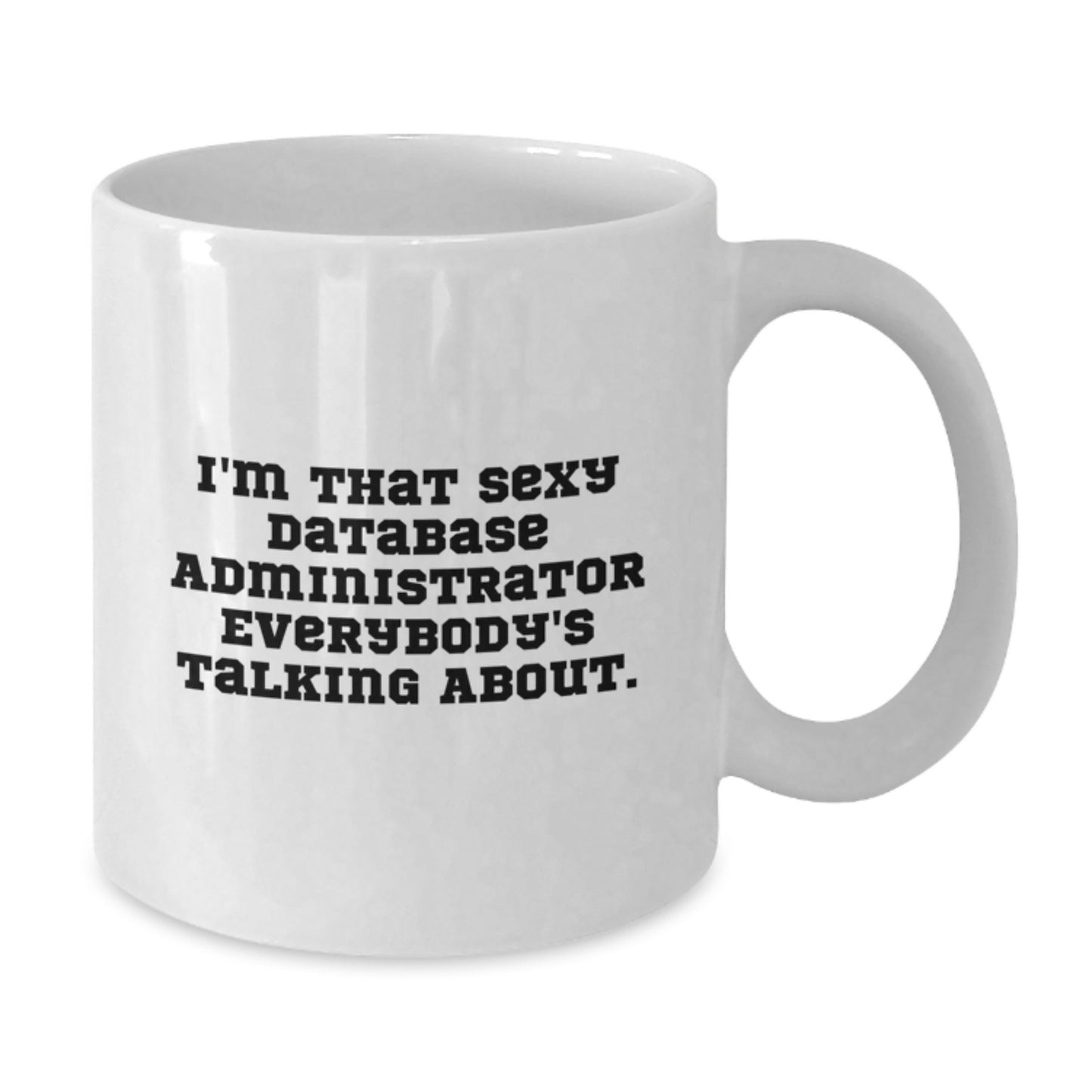 Funny Database Administrator Gifts, White Coffee Mug for Birthday, 'I'm That Sexy Database Administrator Everybody's Talking About.' from Friends - Additional