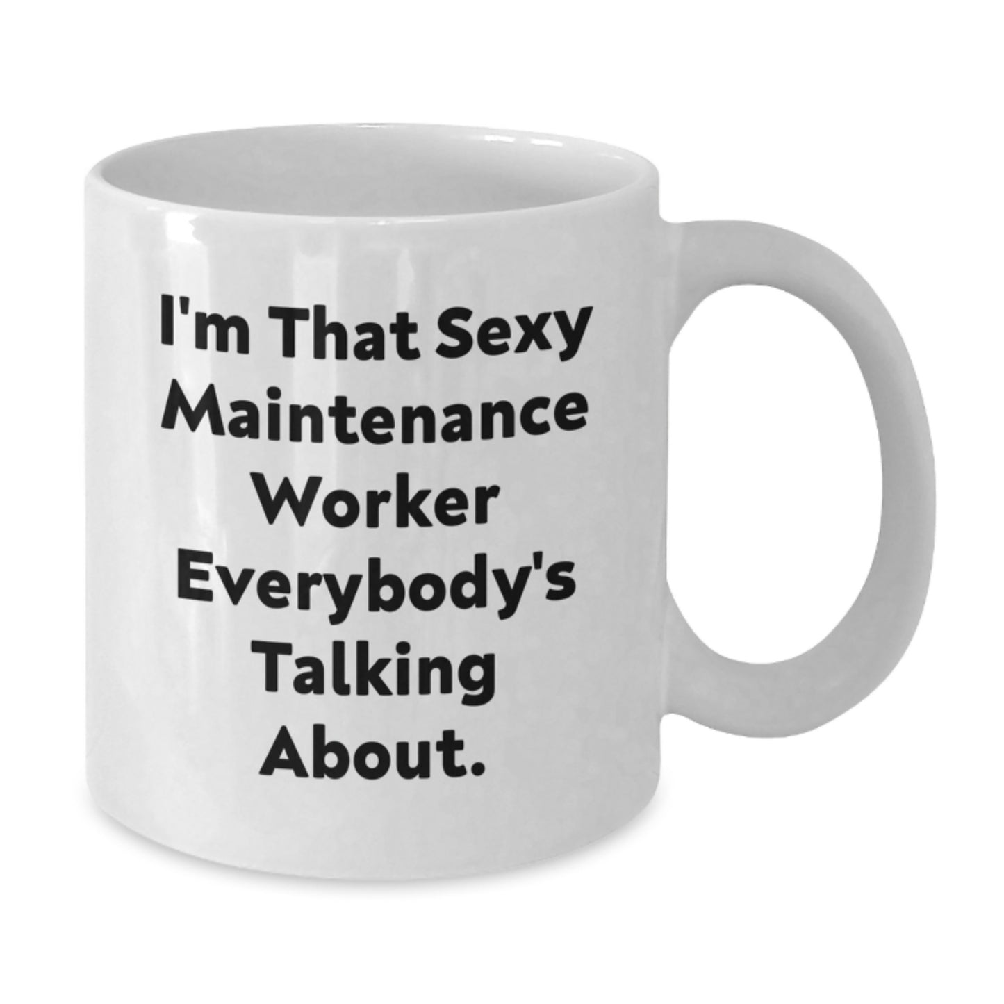 Funny Maintenance Worker Gifts from Friends, I'm That Sexy Maintenance Worker Everybody's Talking About. White Coffee Mug for Birthday - Additional