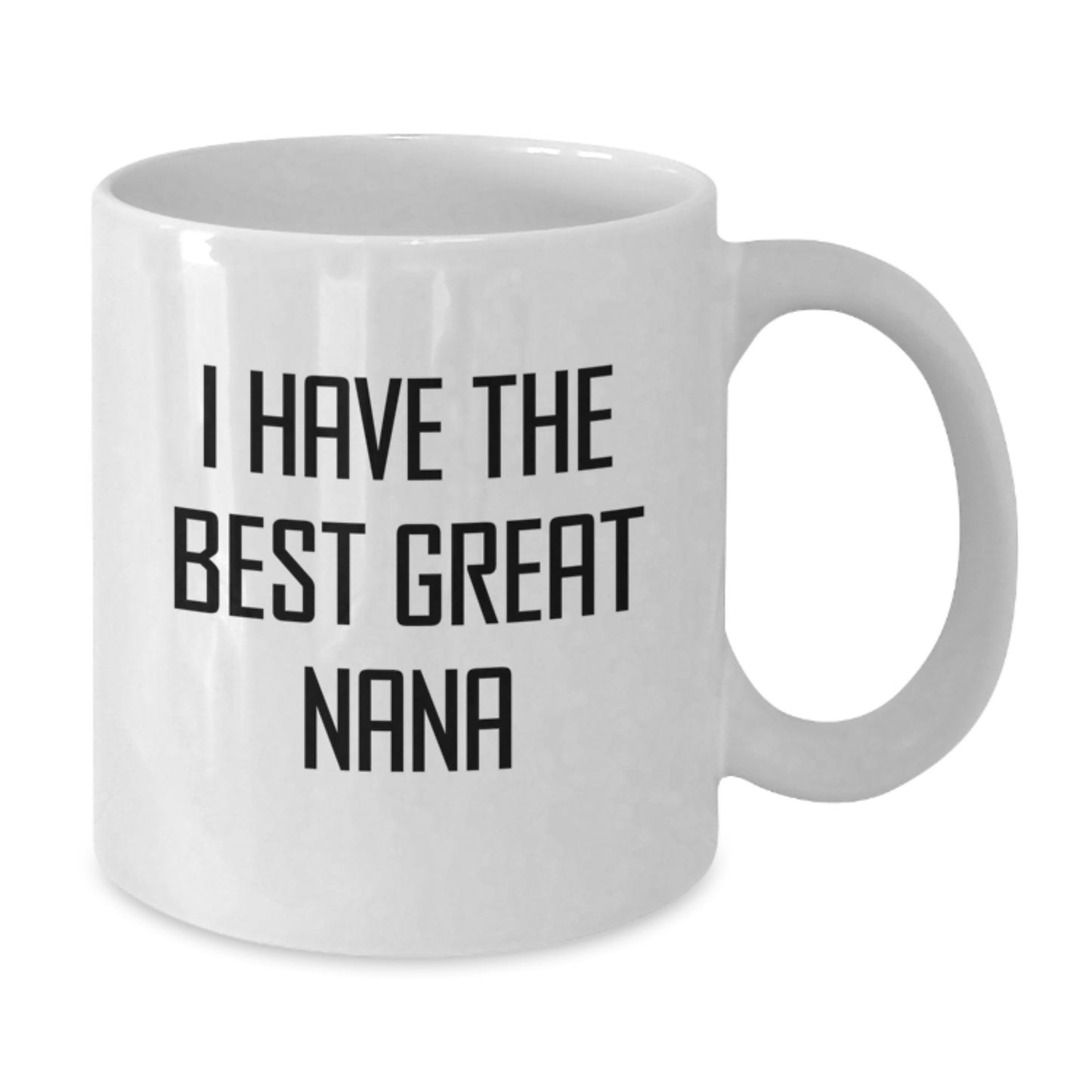 Funny Nana Gifts from Friends - I Have The Best Great Nana White Coffee Mug for Nana's Graduation Unique Gifts - Additional