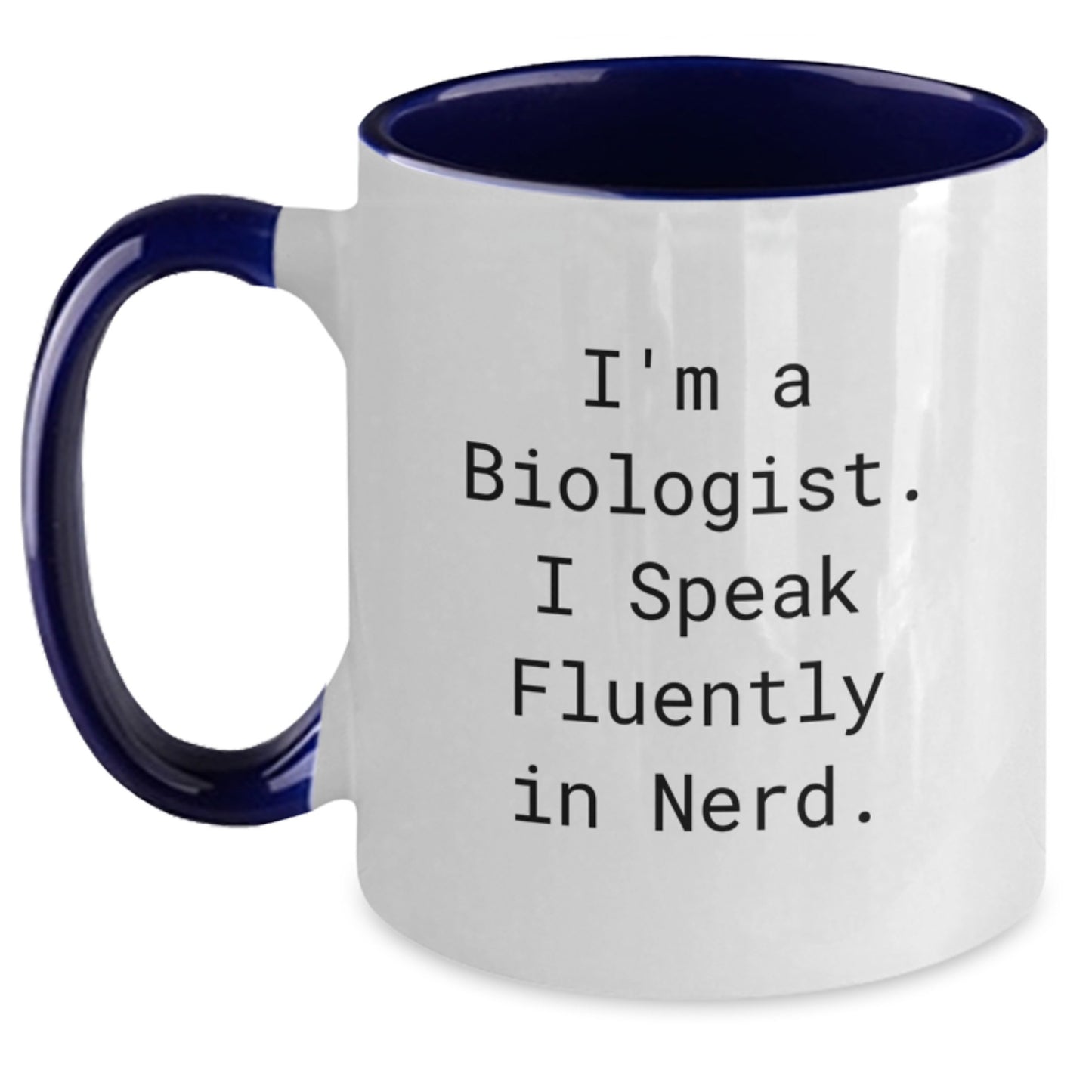 Funny Biologist Gifts - I'm A Biologist. I Speak Fluently In genius. Two Tone Coffee Mug for Graduation - Gifts from Friends or Family - Main