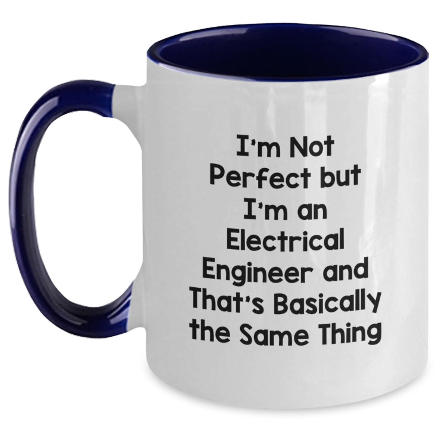 Funny Electrical Engineer Gifts from Friends to Colleagues - I'm Not Perfect But I'm An Electrical Engineer And That's Basically The Same Thing Two Tone Coffee Mug, Graduation Unique Gifts - Main